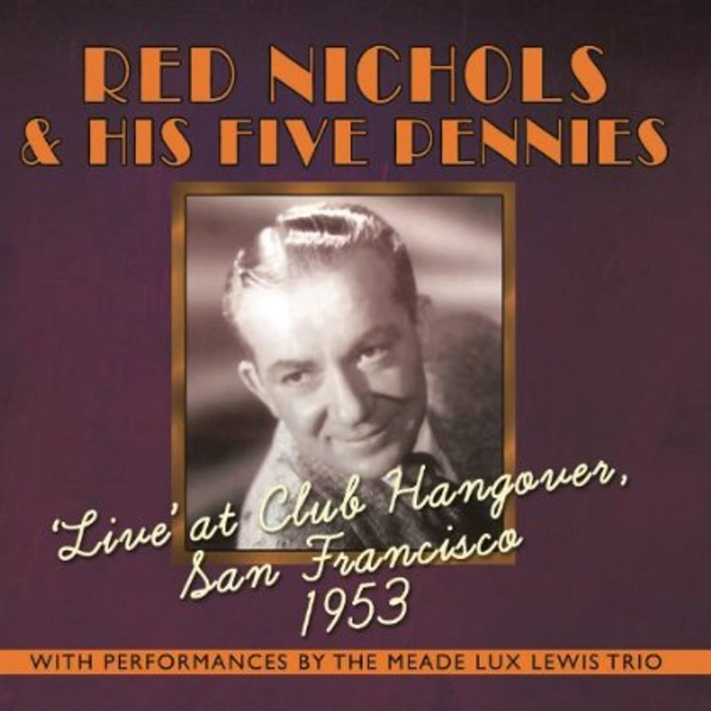 Red Nichols & His Five Pennies LIVE AT CLUB HANGOVER: SAN FRANCISCO 1953 CD