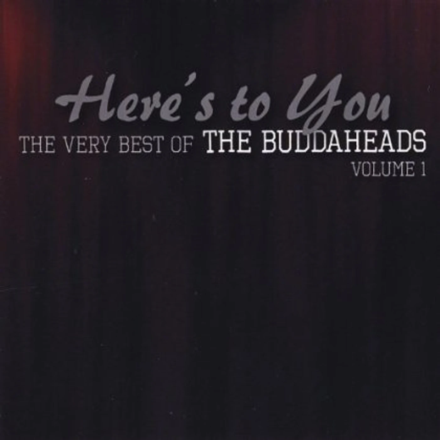 HERE'S TO YOU: VERY BEST OF BUDDAHEADS 1 CD