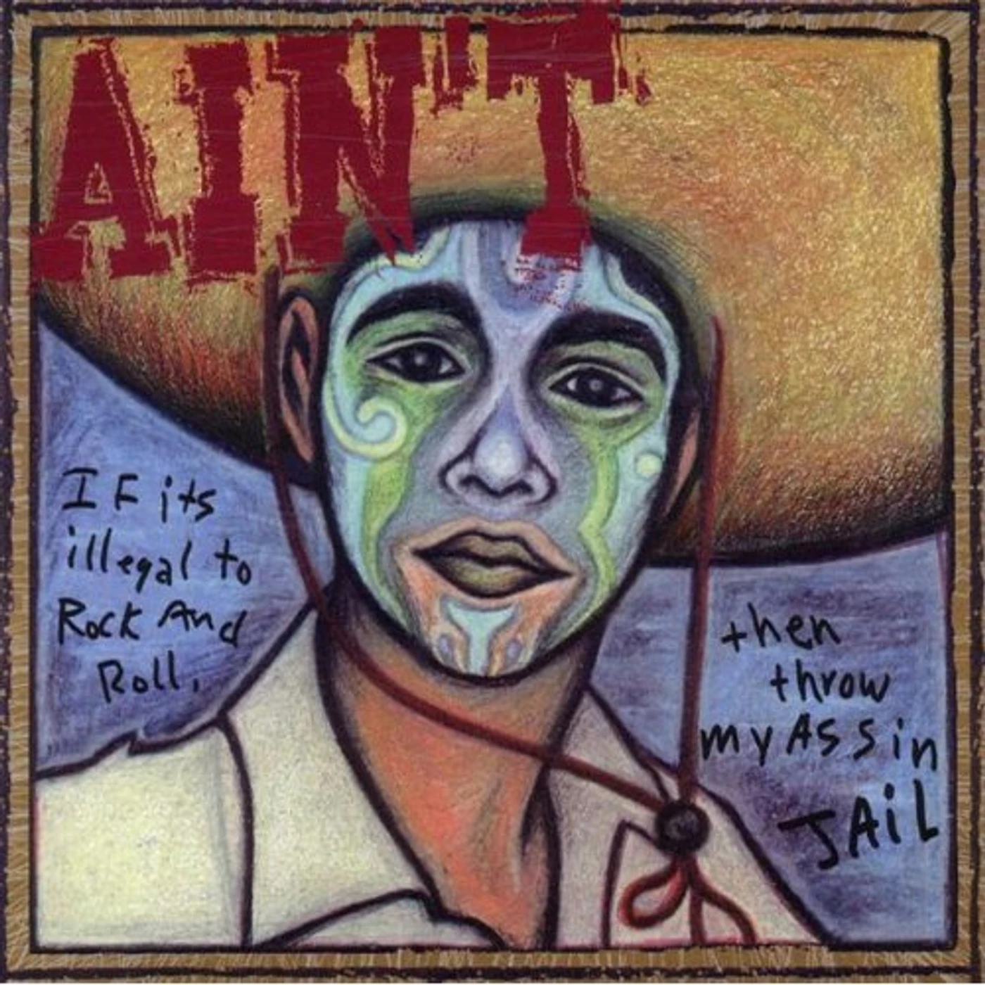 Ain't IF ITS ILLEGAL TO ROCK & ROLL THEN THROW MY ASS IN CD