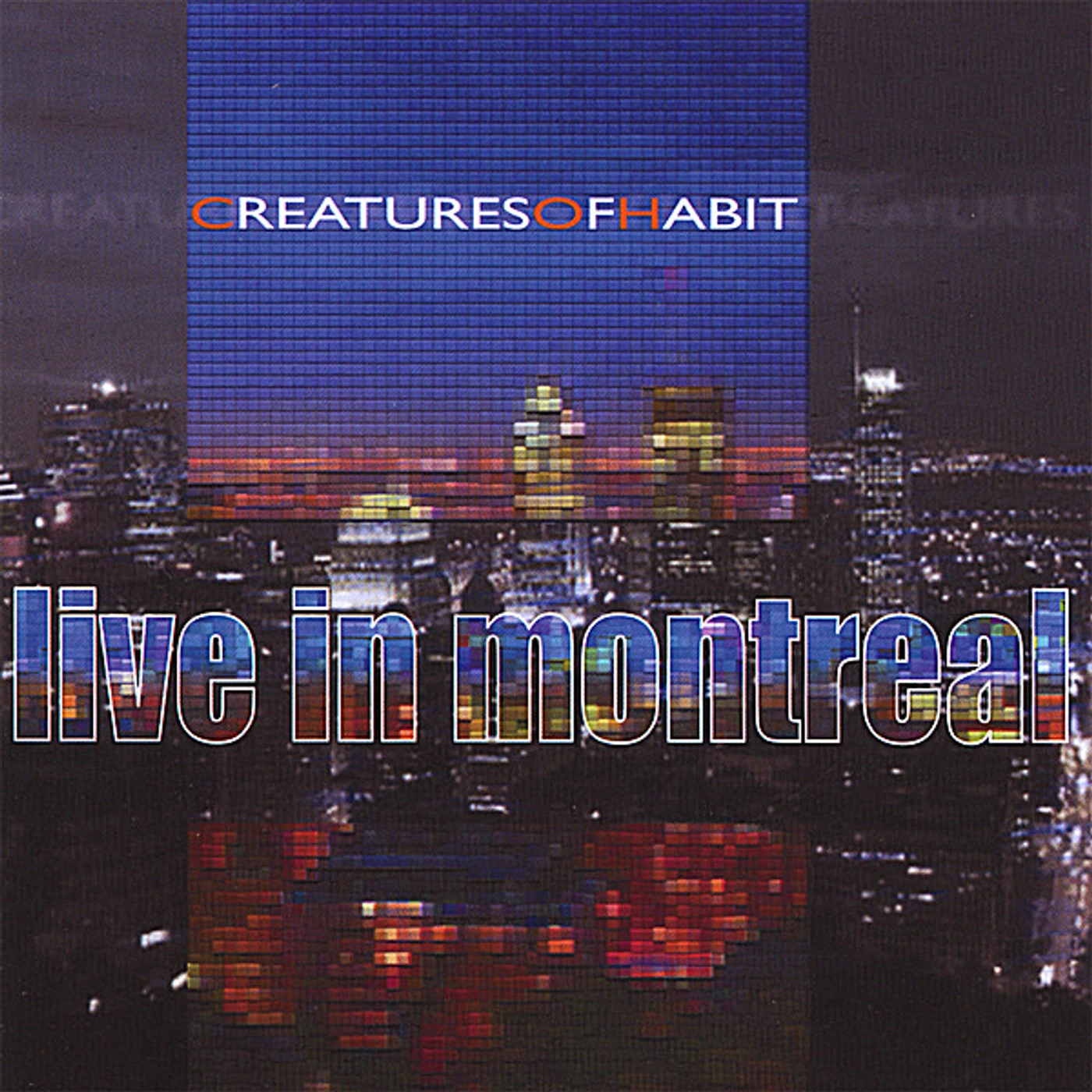 Creatures Of Habit LIVE IN MONTREAL CD