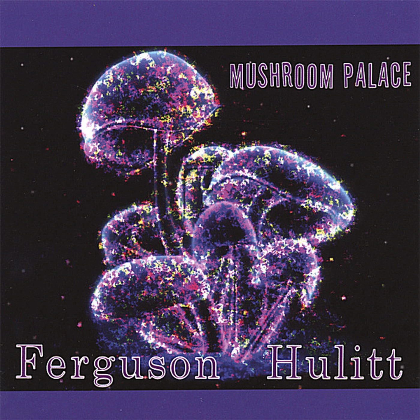 Ferguson-Hulitt MUSHROOM PALACE CD