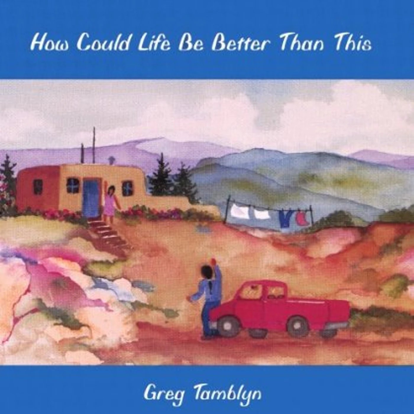 Greg Tamblyn HOW COULD LIFE BE BETTER THAN THIS CD