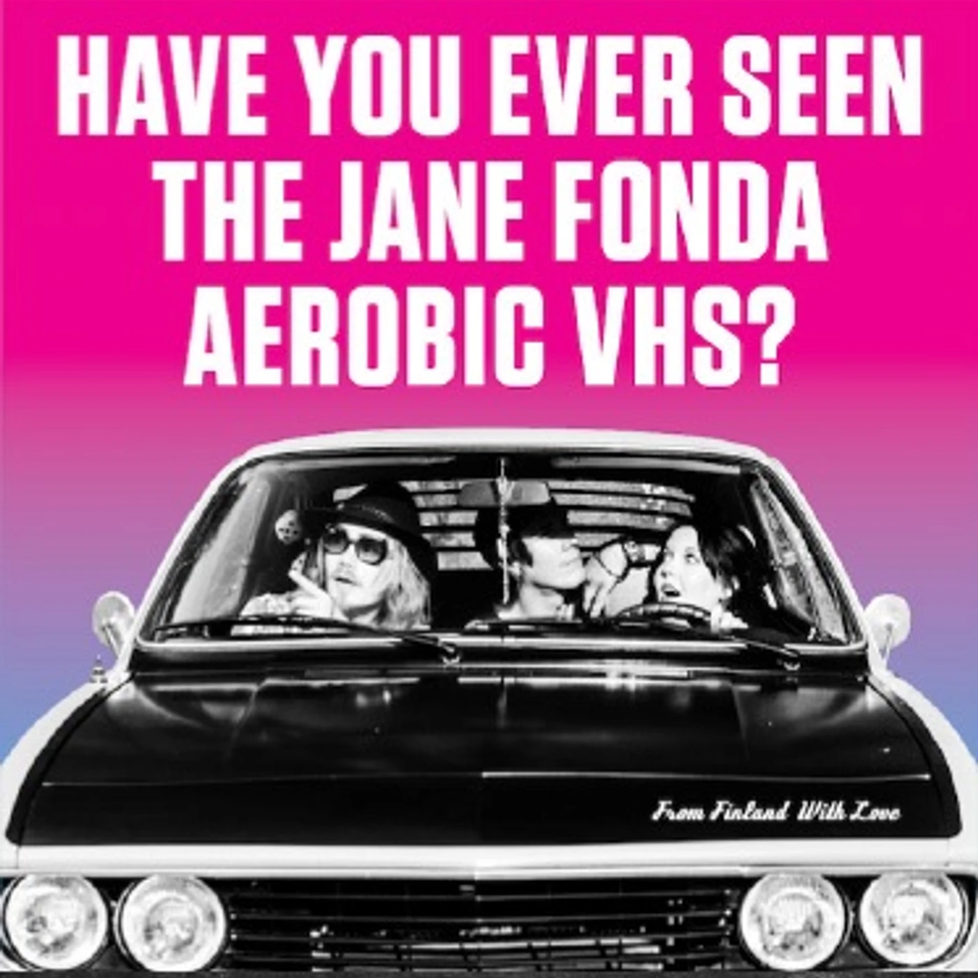 Have You Ever Seen The Jane Fonda Aerobic VHS? FROM FINLAND WITH LOVE Vinyl Record