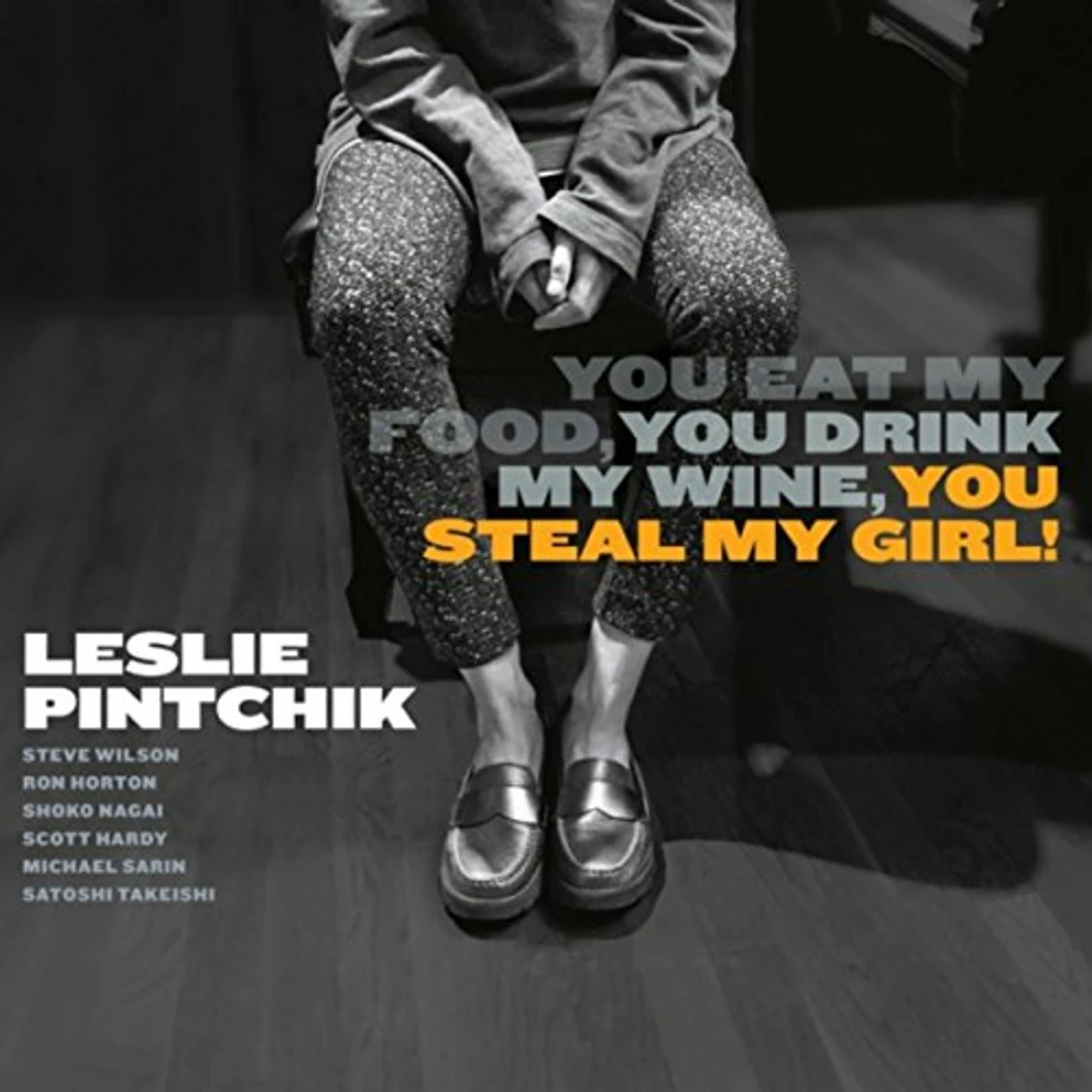 Leslie Pintchik YOU EAT MY FOOD & YOU DRINK MY WINE & YOU STEAL MY CD