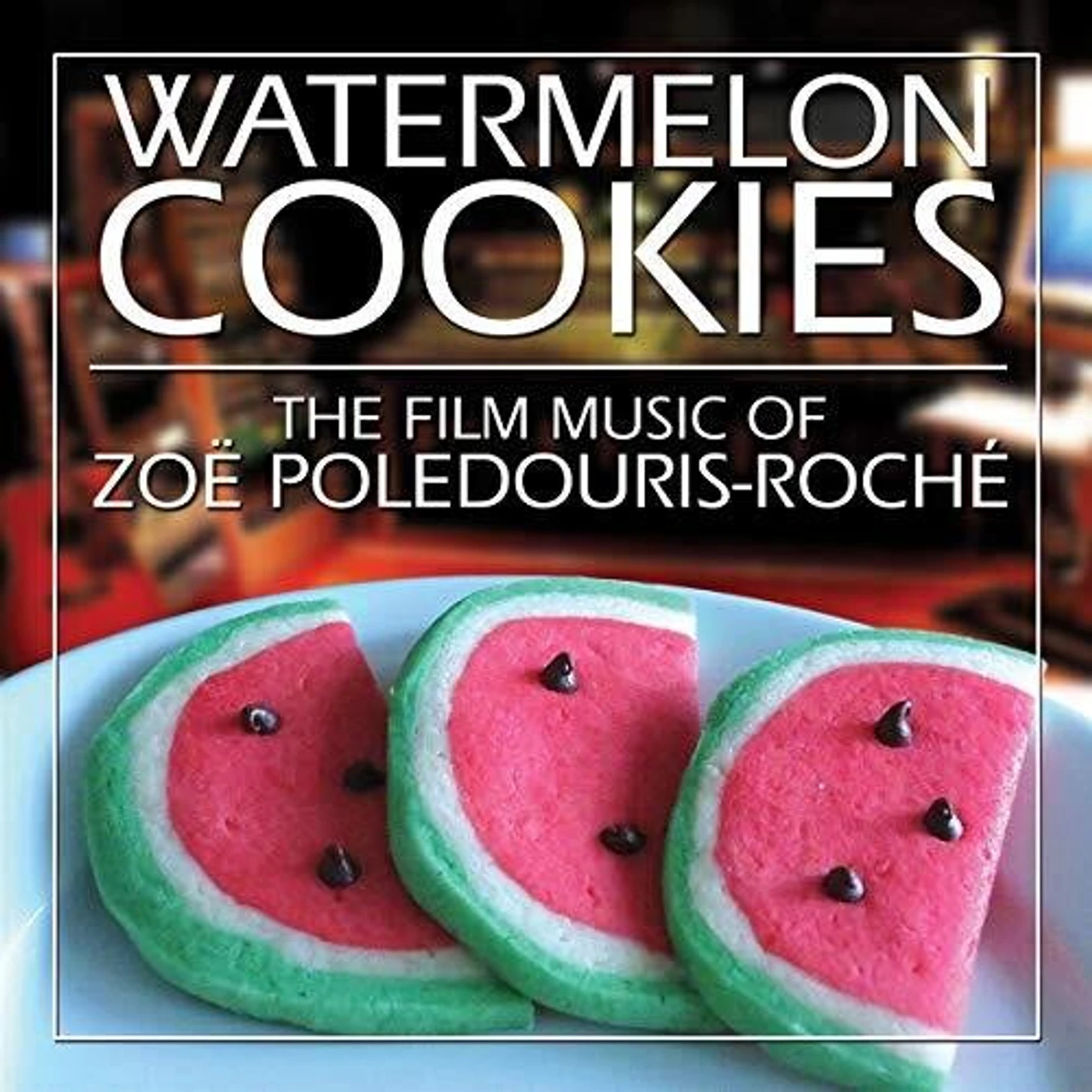 Zoe Poledouris Roche WATERMELON COOKIES CD