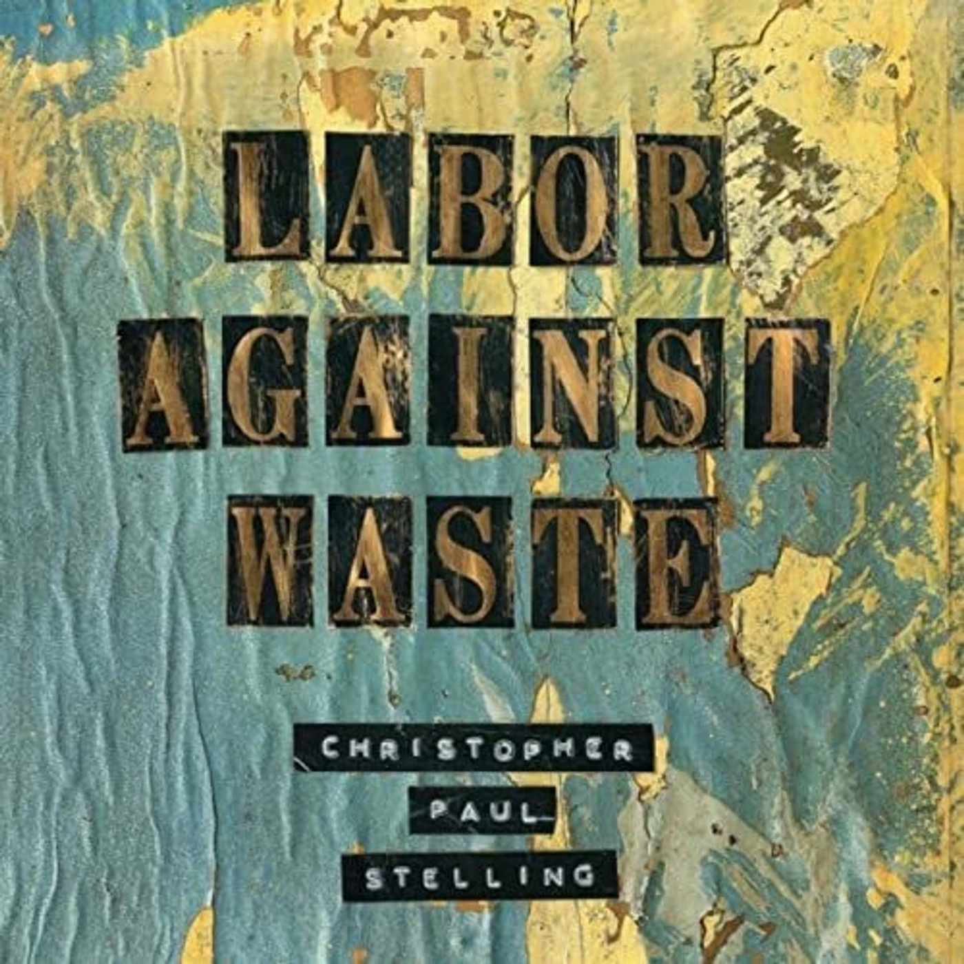 Christopher Paul Stelling LABOR AGAINST WASTE (WHITE) Vinyl Record