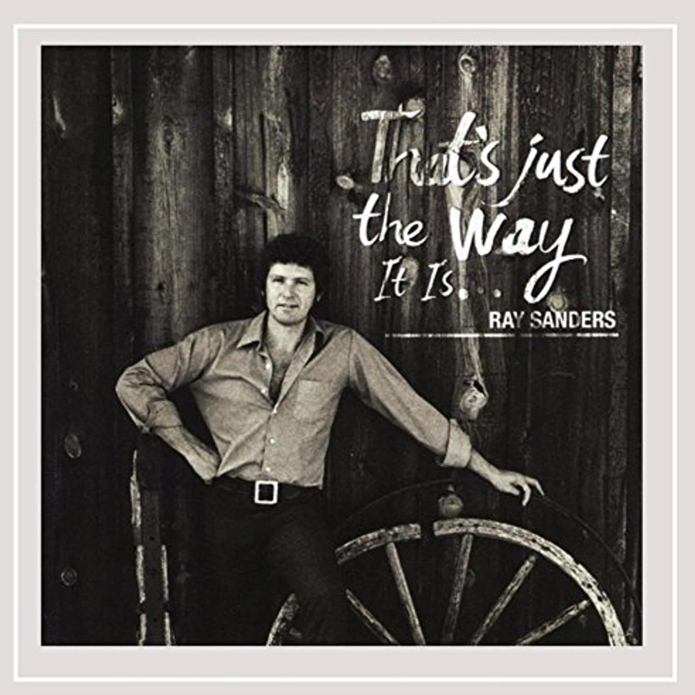 Ray Sanders THAT'S JUST THE WAY IT IS CD