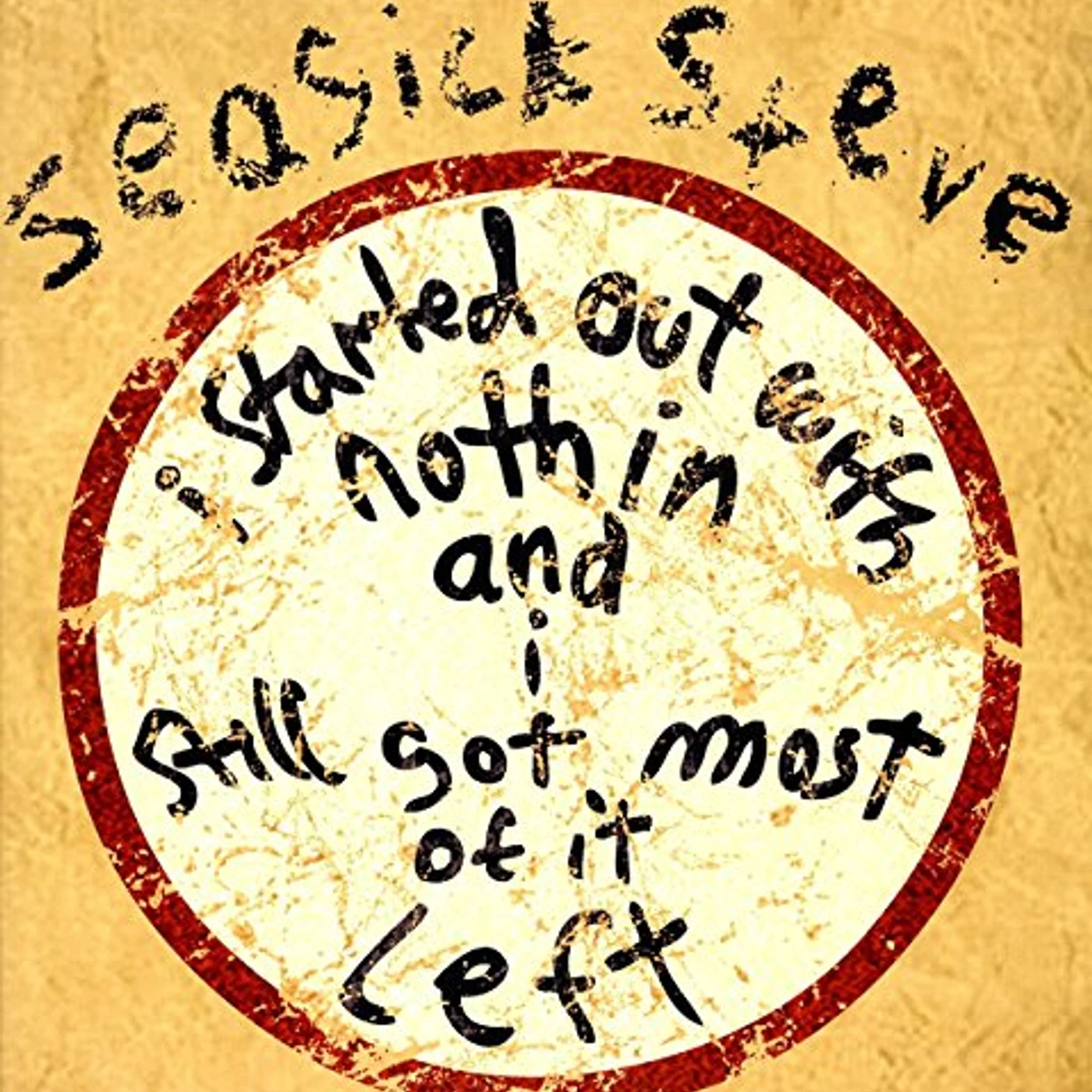 Seasick Steve I STARTED OUT WITH NOTHIN & I STILL GOT MOST OF Vinyl Record