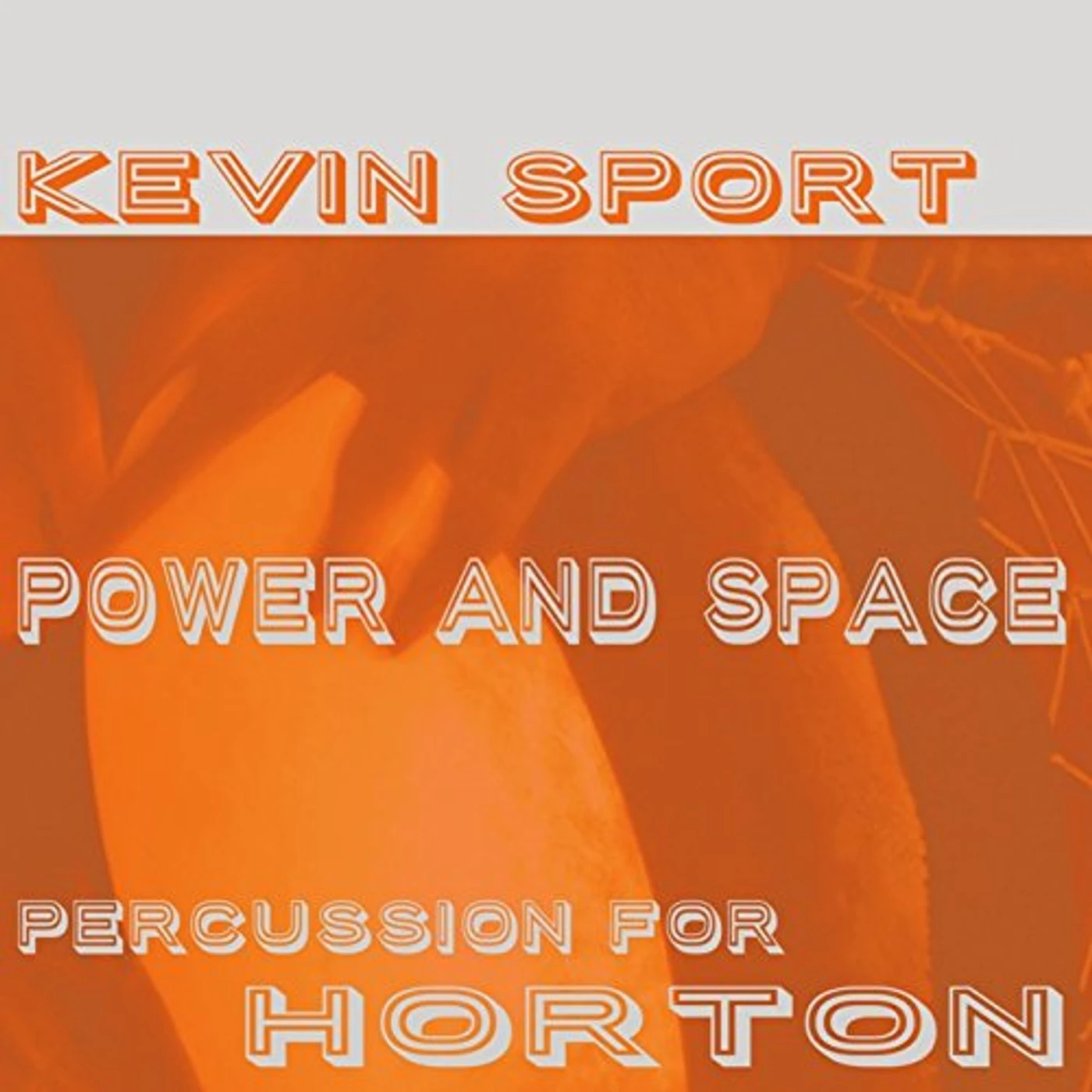 Kevin Sport POWER AND SPACE: PERCUSSION FOR HORTON CD
