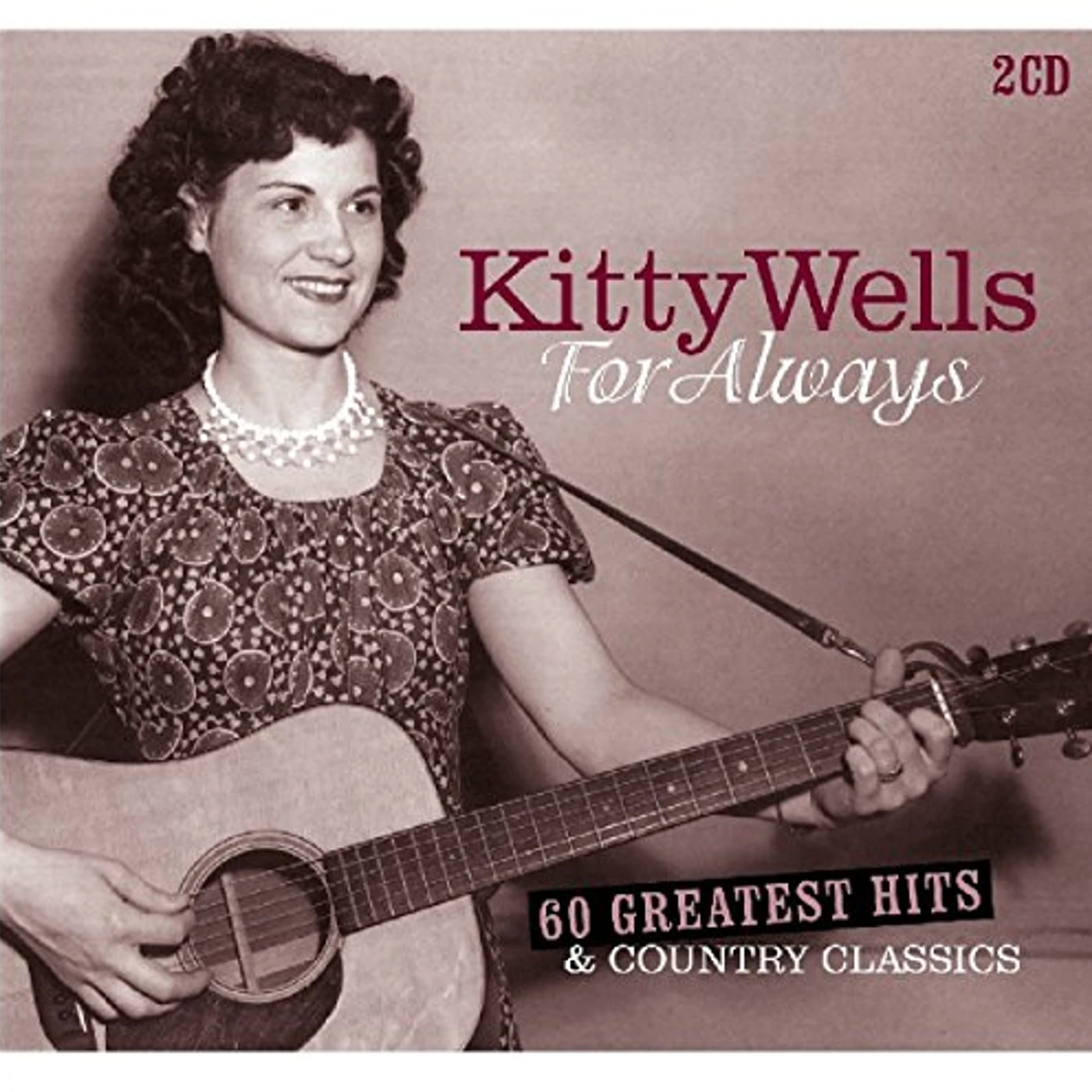Kitty Wells FOR ALWAYS: 60 GREATEST HITS & COUNTRY CLASSICS CD