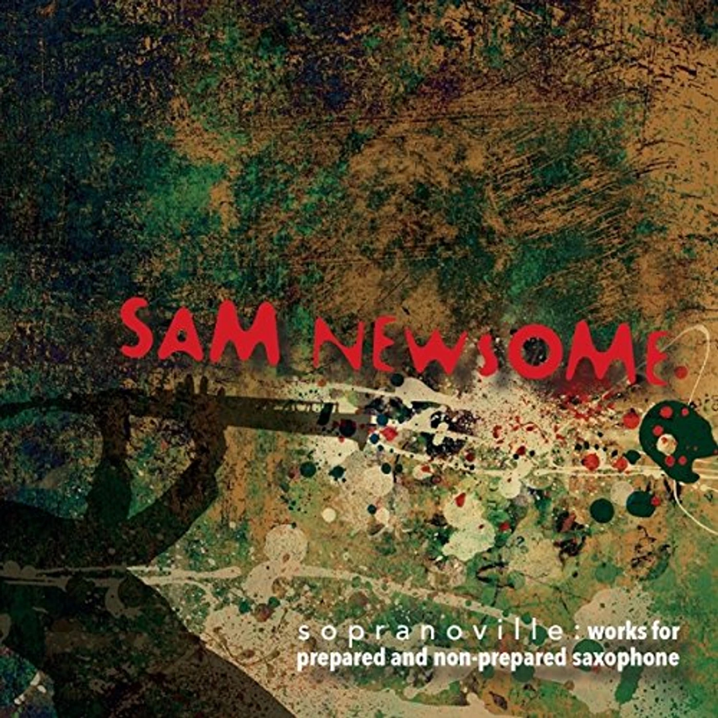 Sam Newsome SOPRANOVILLE: WORKS FOR PREPARED & NON-PREPARED CD