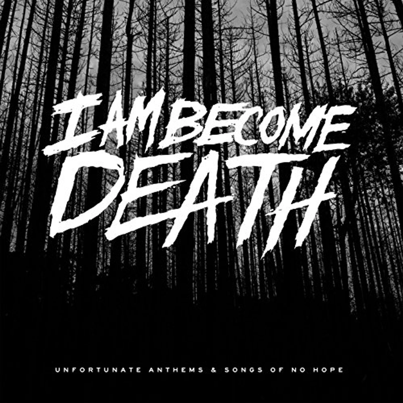 I Am Become Death UNFORTUNATE ANTHEMS & SONGS OF NO HOPE CD