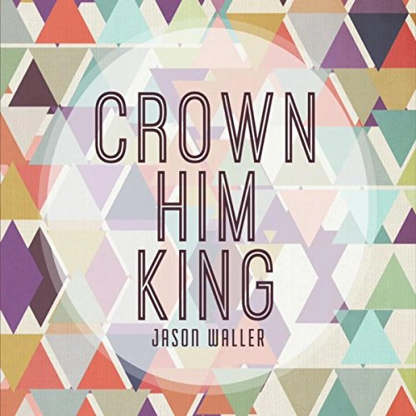 Jason Waller CROWN HIM KING CD