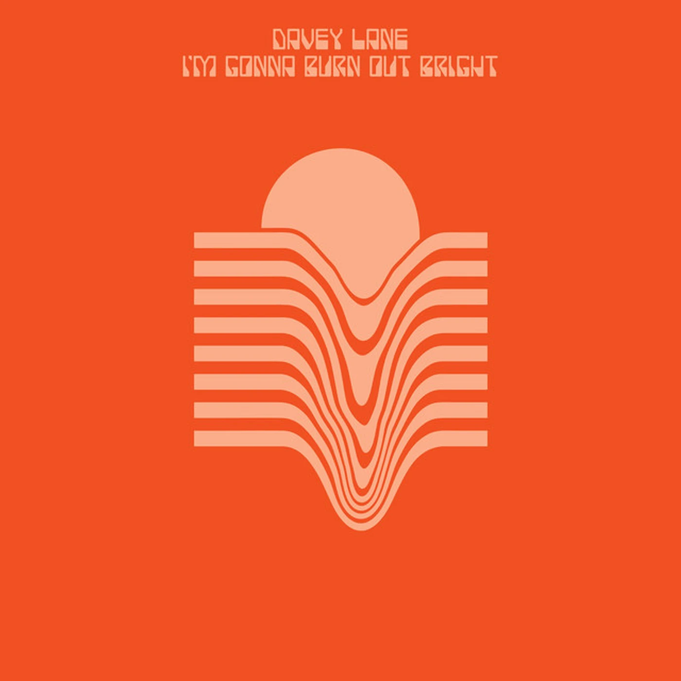 Davey Lane I'm Gonna Burn Out Bright Vinyl Record