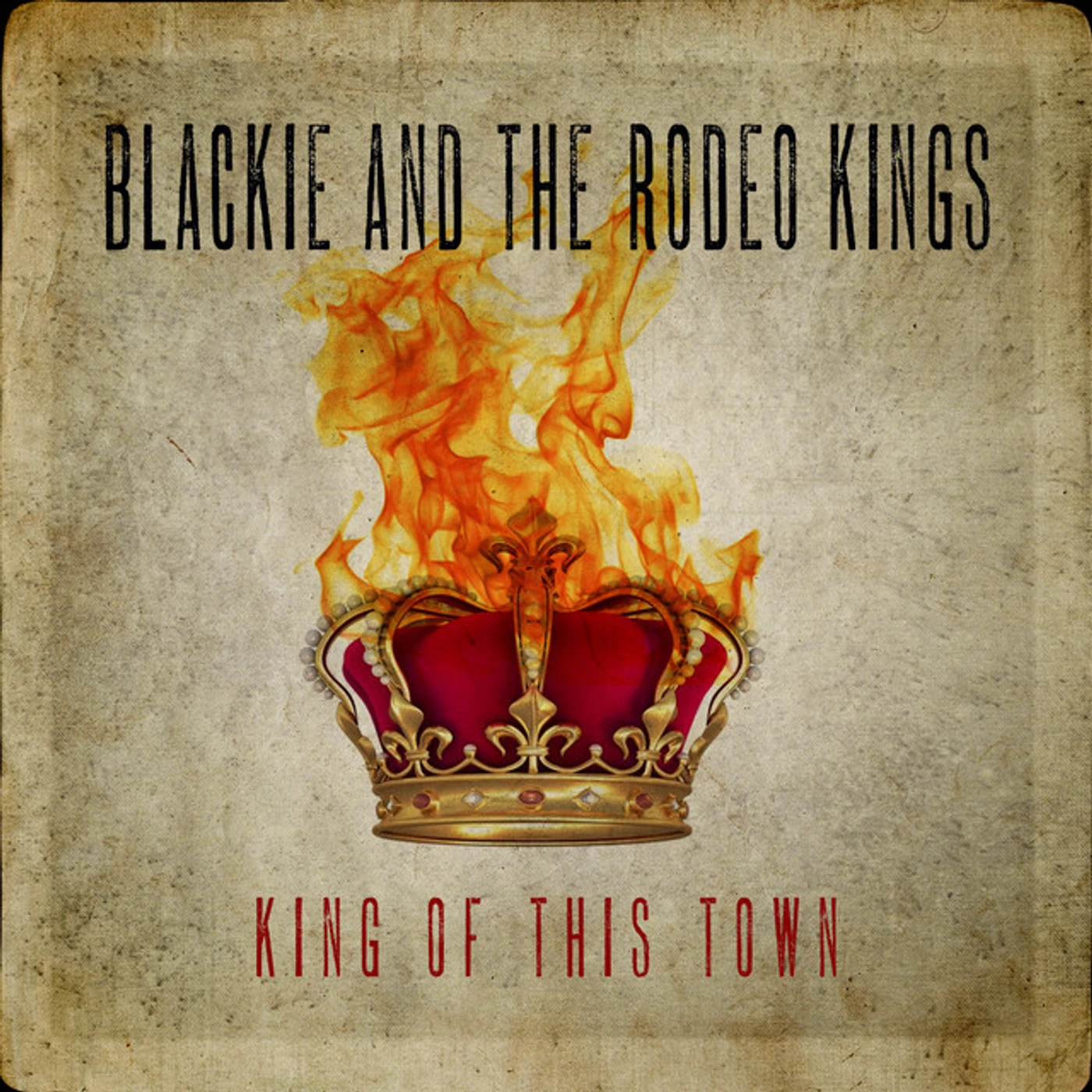 Blackie & The Rodeo Kings KING OF THIS TOWN CD