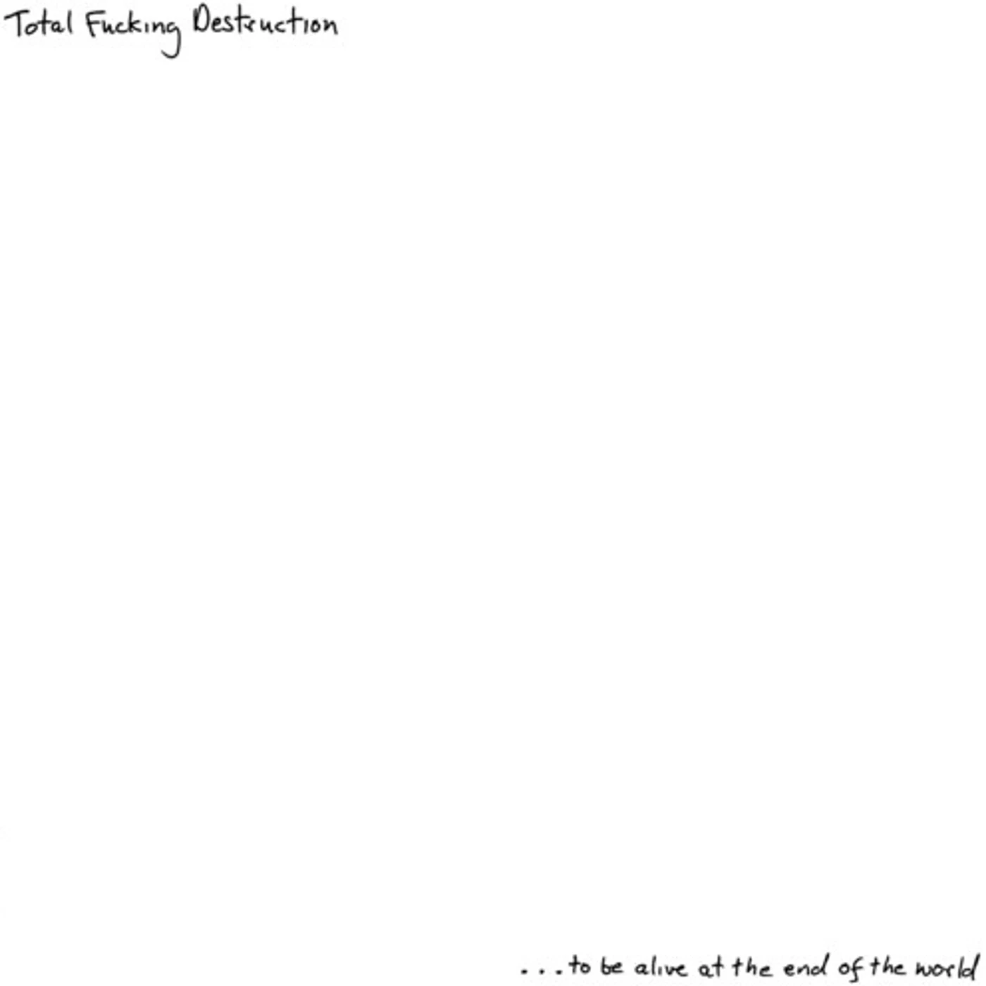 Total Fucking Destruction ...TO BE ALIVE AT THE END OF THE WORLD Vinyl Record