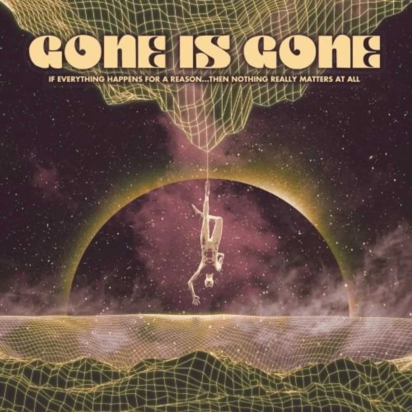 Gone Is Gone If Everything Happens For A Reason...Then Nothing Really Matters At All Vinyl Record