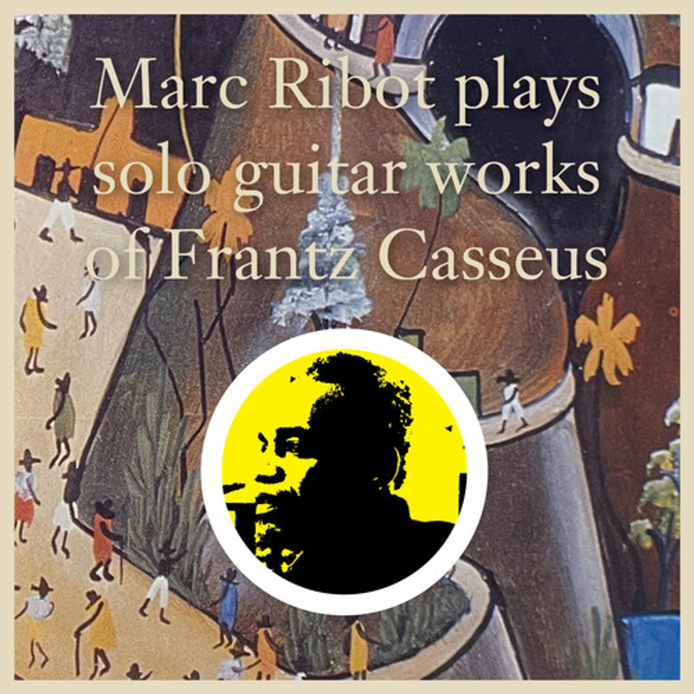 MARC RIBOT PLAYS SOLO GUITAR WORKS OF FRANTZ CD