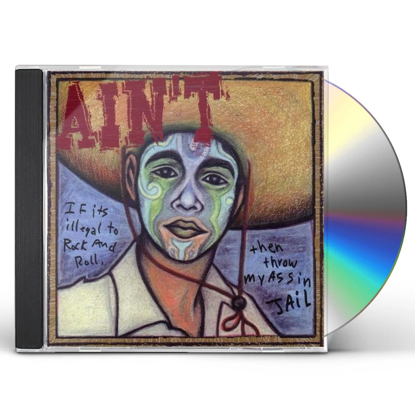 Ain't IF ITS ILLEGAL TO ROCK & ROLL THEN THROW MY ASS IN CD