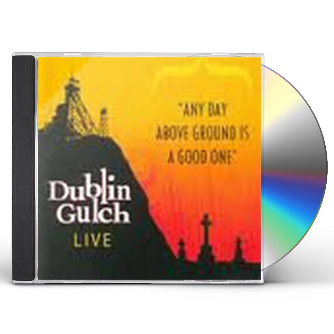Dublin Gulch ANY DAY ABOVE GROUND IS A GOOD ONE CD