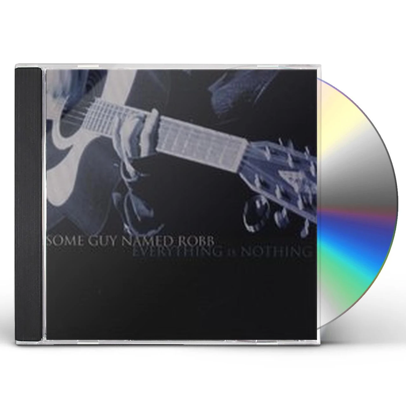 Some Guy Named Robb EVERYTHING IS NOTHING CD