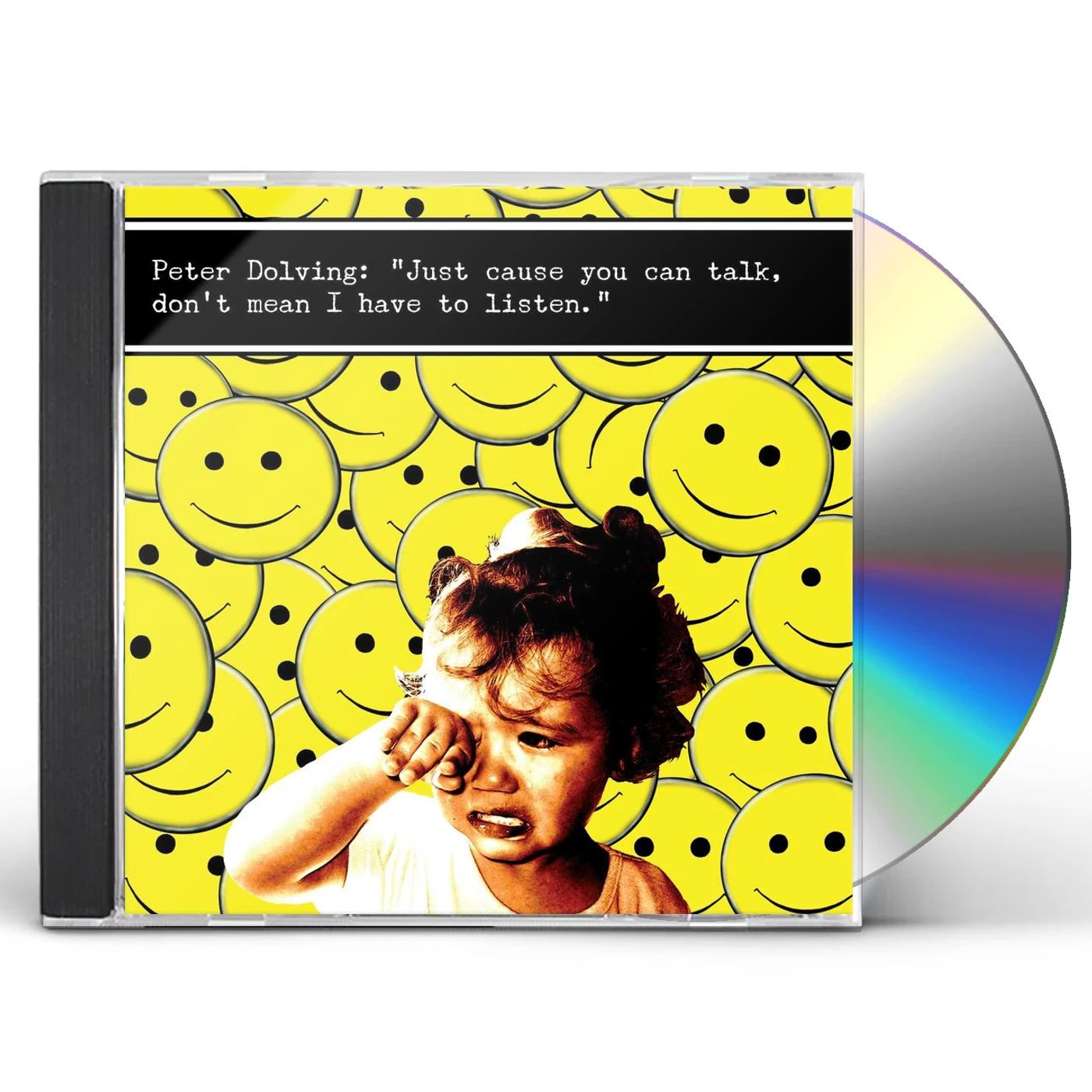 Peter Dolving JUST CAUSE YOU CAN TALK DONT MEAN I HAVE TO LISTEN CD