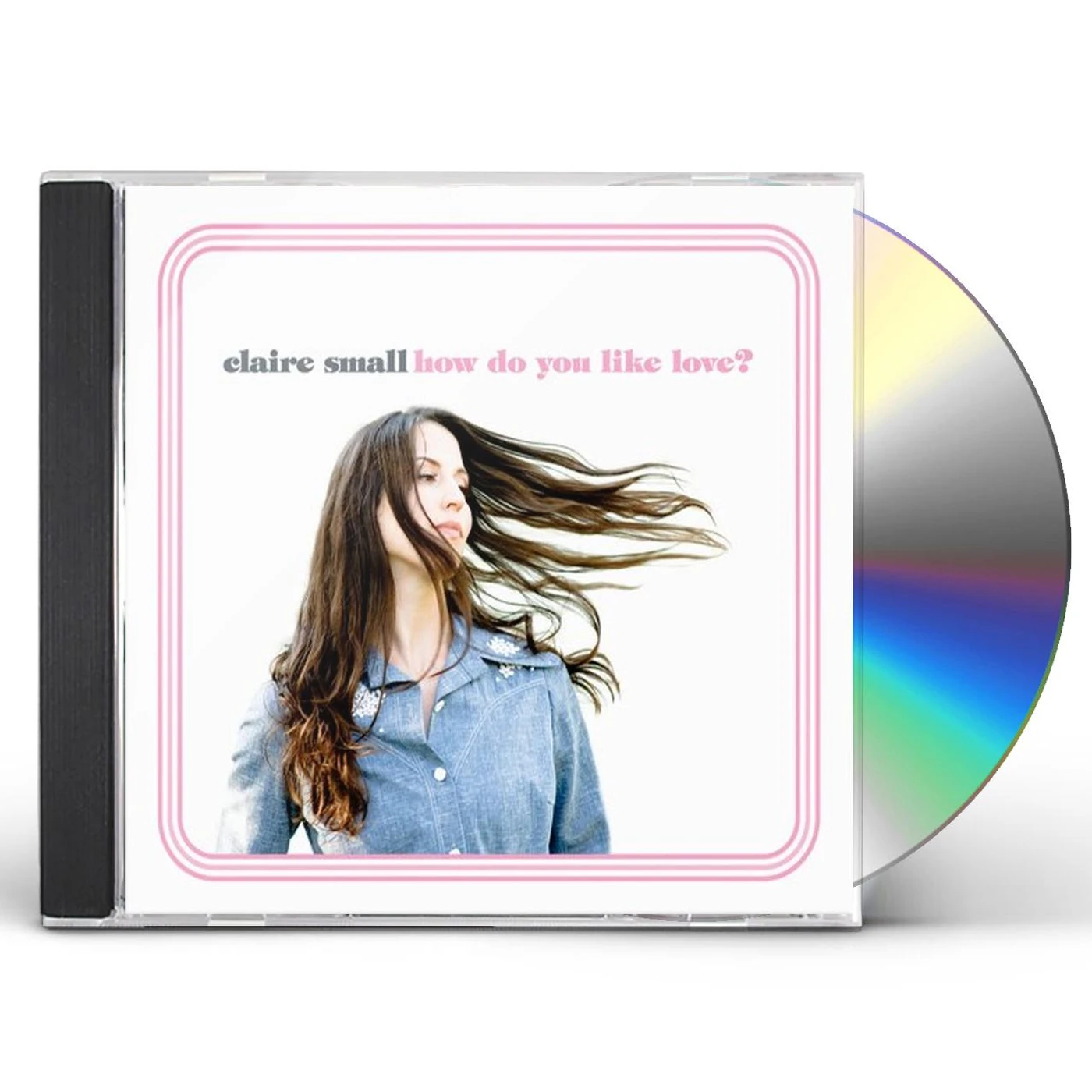 Claire Small HOW DO YOU LIKE LOVE CD