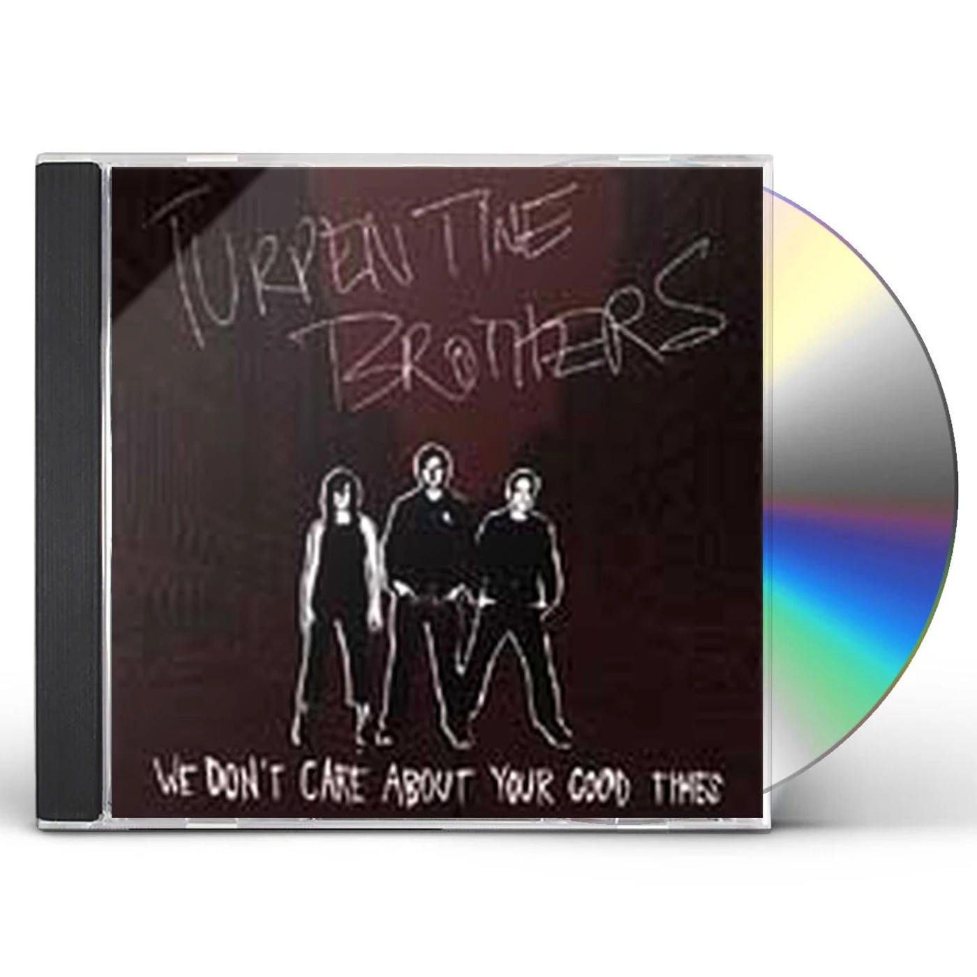 Turpentine Brothers WE DON'T CARE ABOUT YOUR GOOD TIMES CD