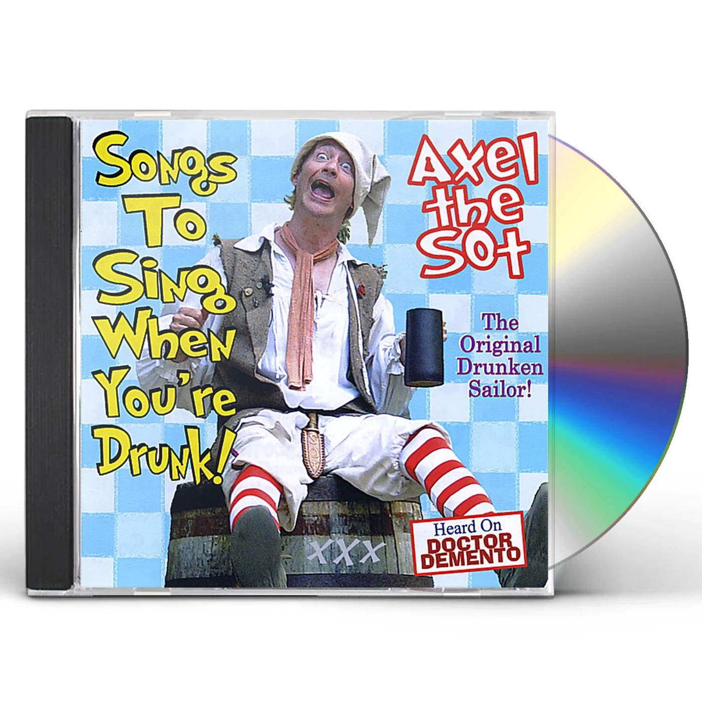 Axel the Sot SONGS TO SING WHEN YOU'RE DRUNK! CD