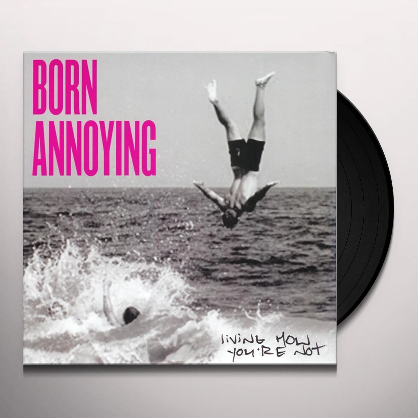 Born Annoying LIVING HOW YOU'RE NOT (Vinyl)