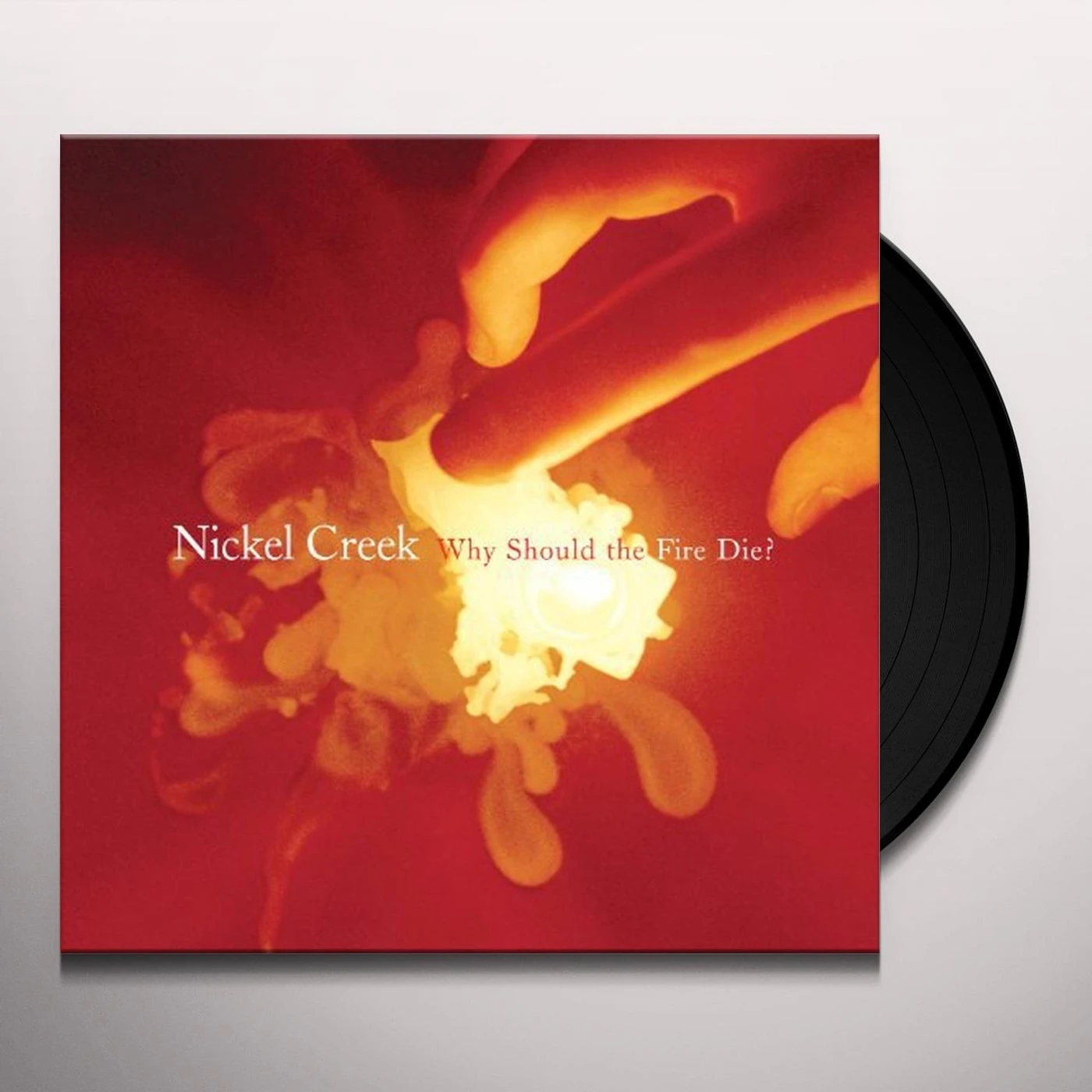 Nickel Creek WHY SHOULD THE FIRE DIE Vinyl Record