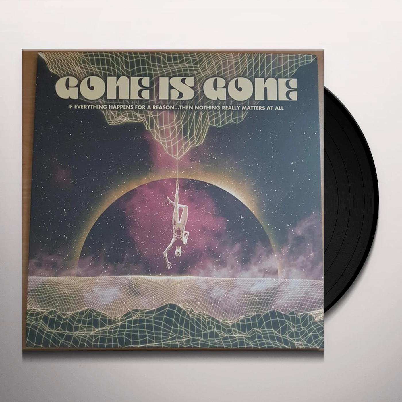 Gone Is Gone If Everything Happens For A Reason...Then Nothing Really Matters At All Vinyl Record