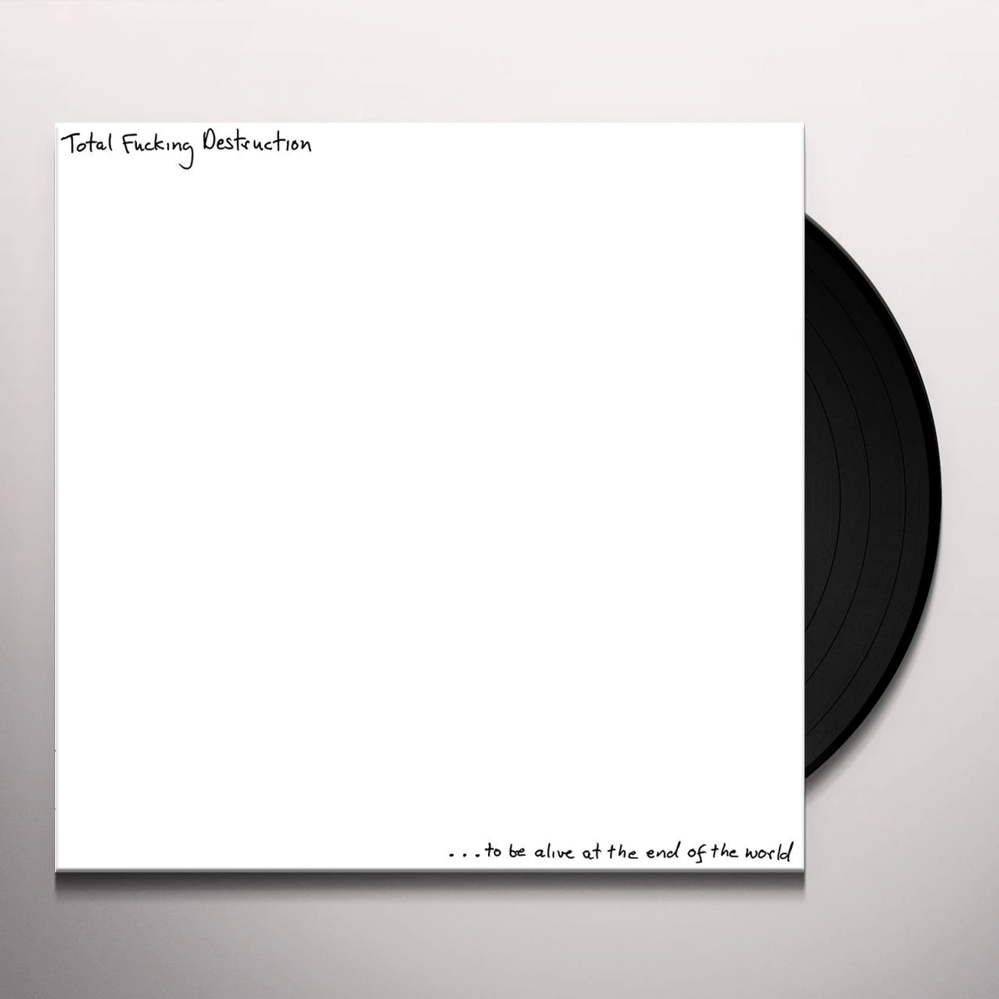 Total Fucking Destruction ...TO BE ALIVE AT THE END OF THE WORLD Vinyl Record