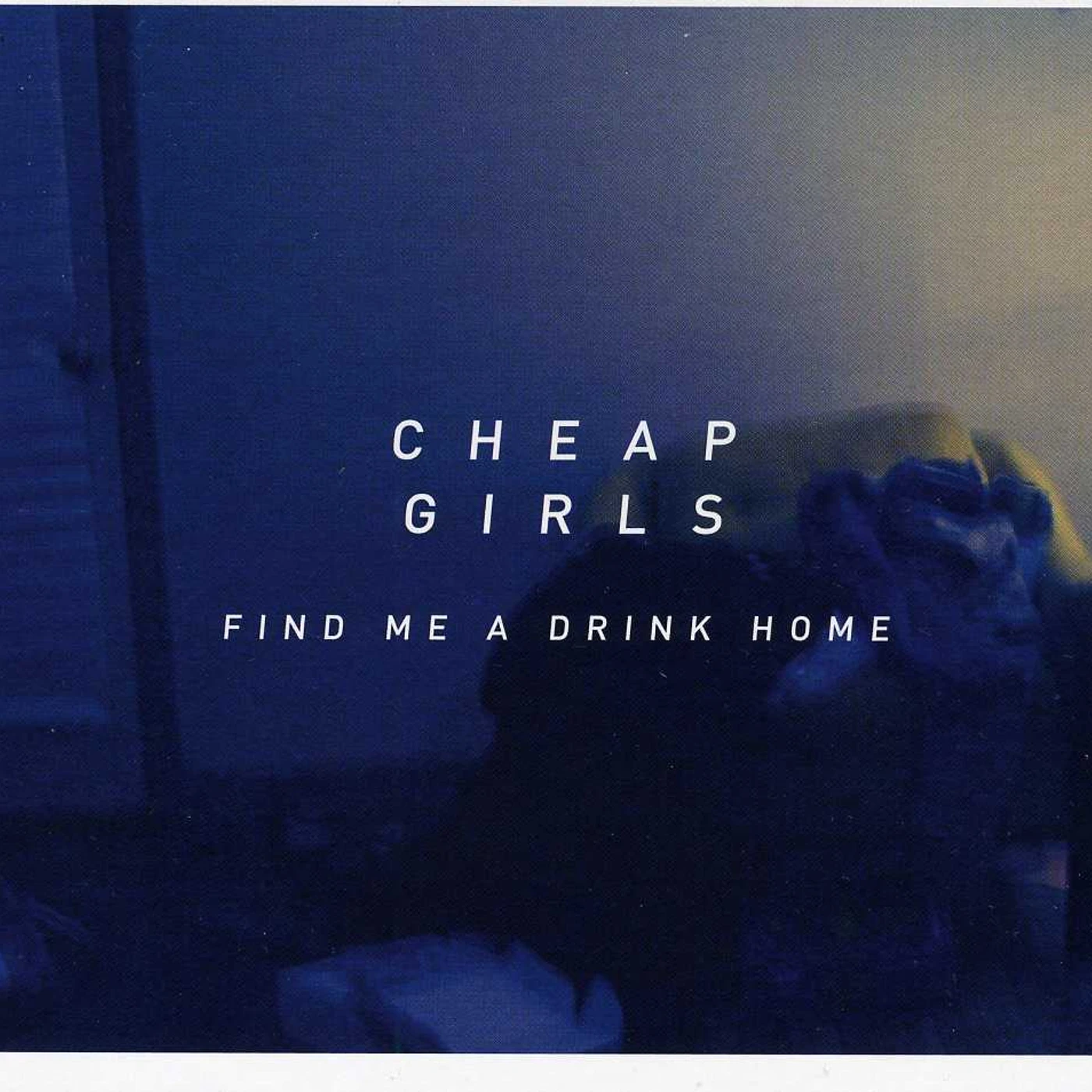 Cheap Girls FIND ME A DRINK HOME CD