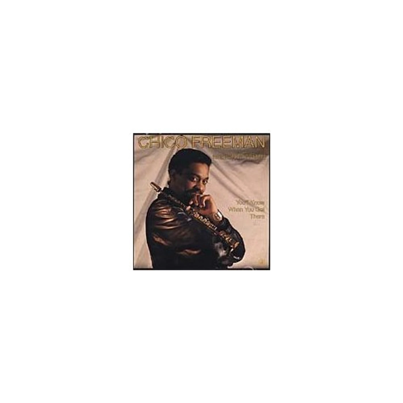Chico Freeman YOU'LL KNOW WHEN YOU GET THE CD