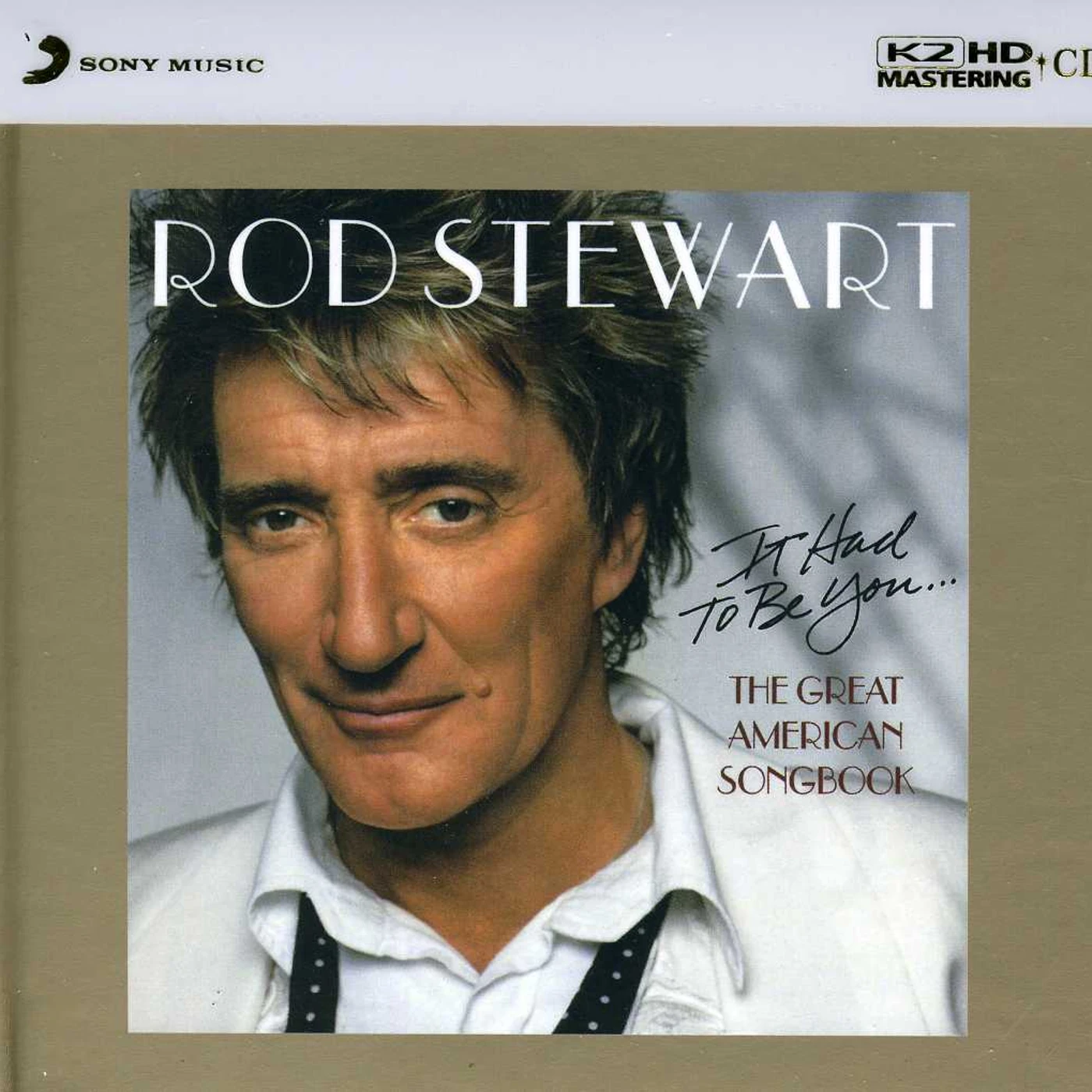 Rod Stewart IT HAD TO BE YOU: THE GREAT AMERICAN SONGBOOK: K2H CD