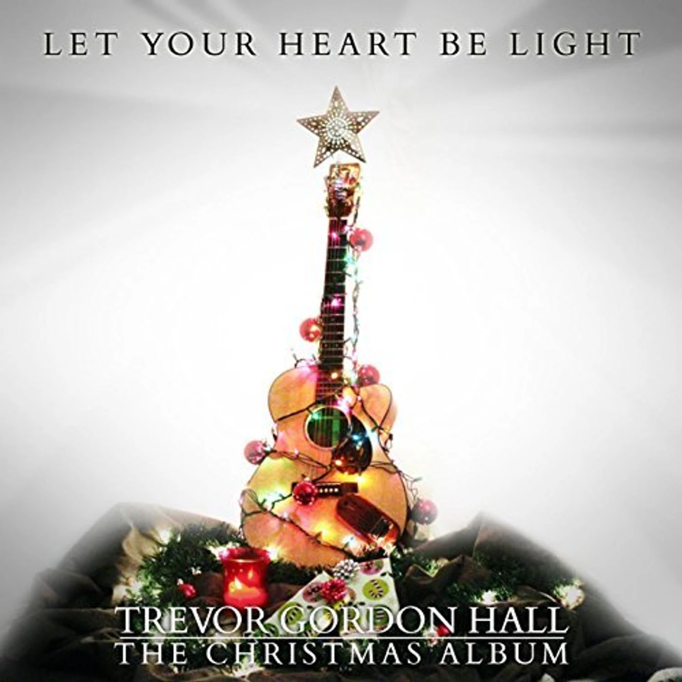 Trevor Gordon Hall LET YOUR HEART BE LIGHT CD
