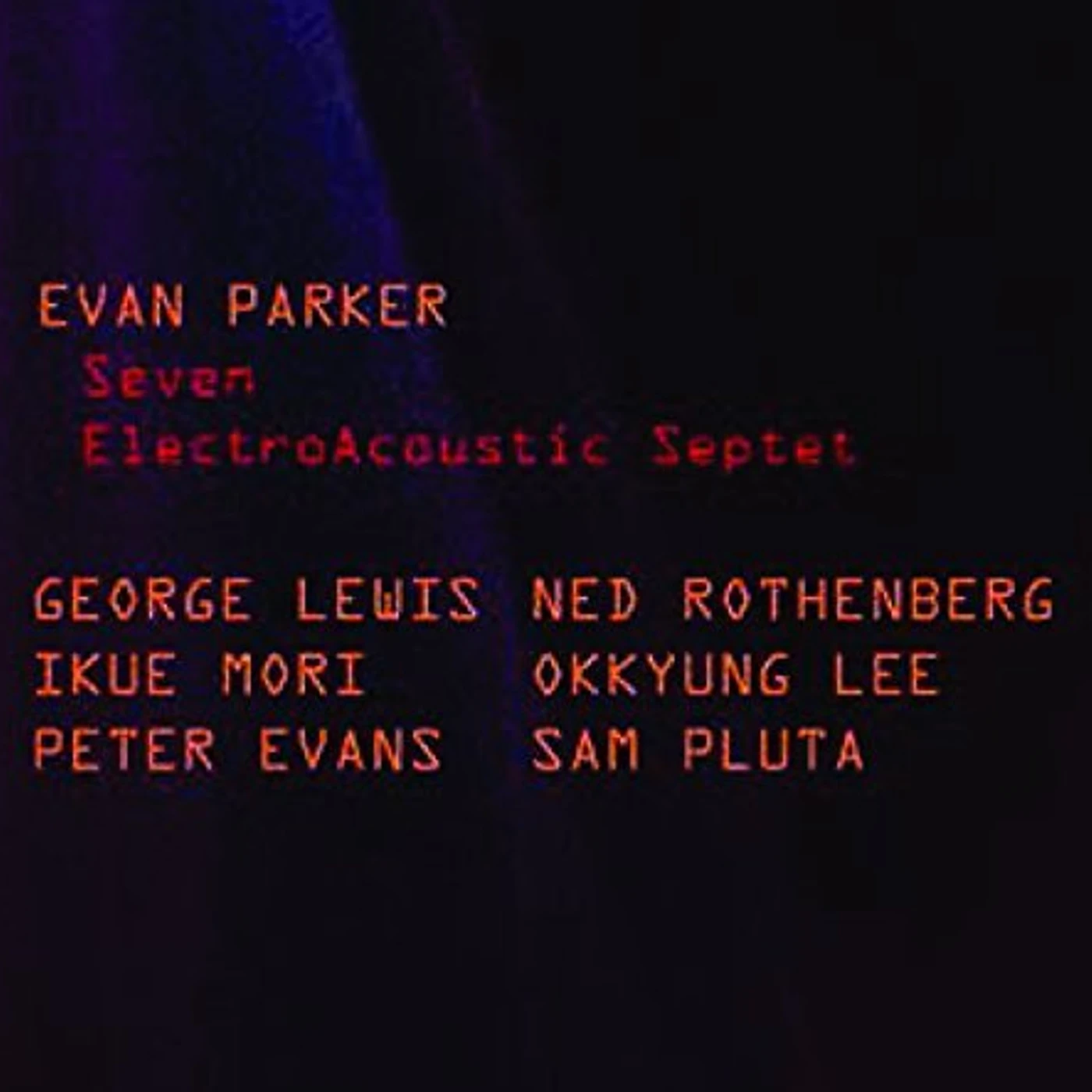 Evan Parker ELECTROACOUSTIC SEPTET SEVEN CD