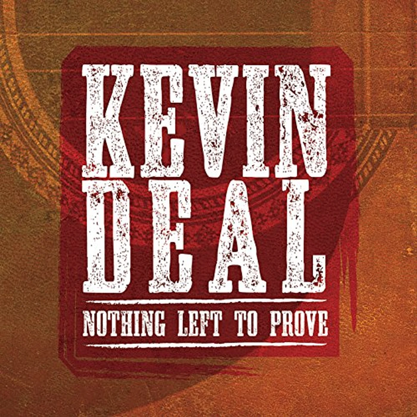 Kevin Deal NOTHING LEFT TO PROVE CD