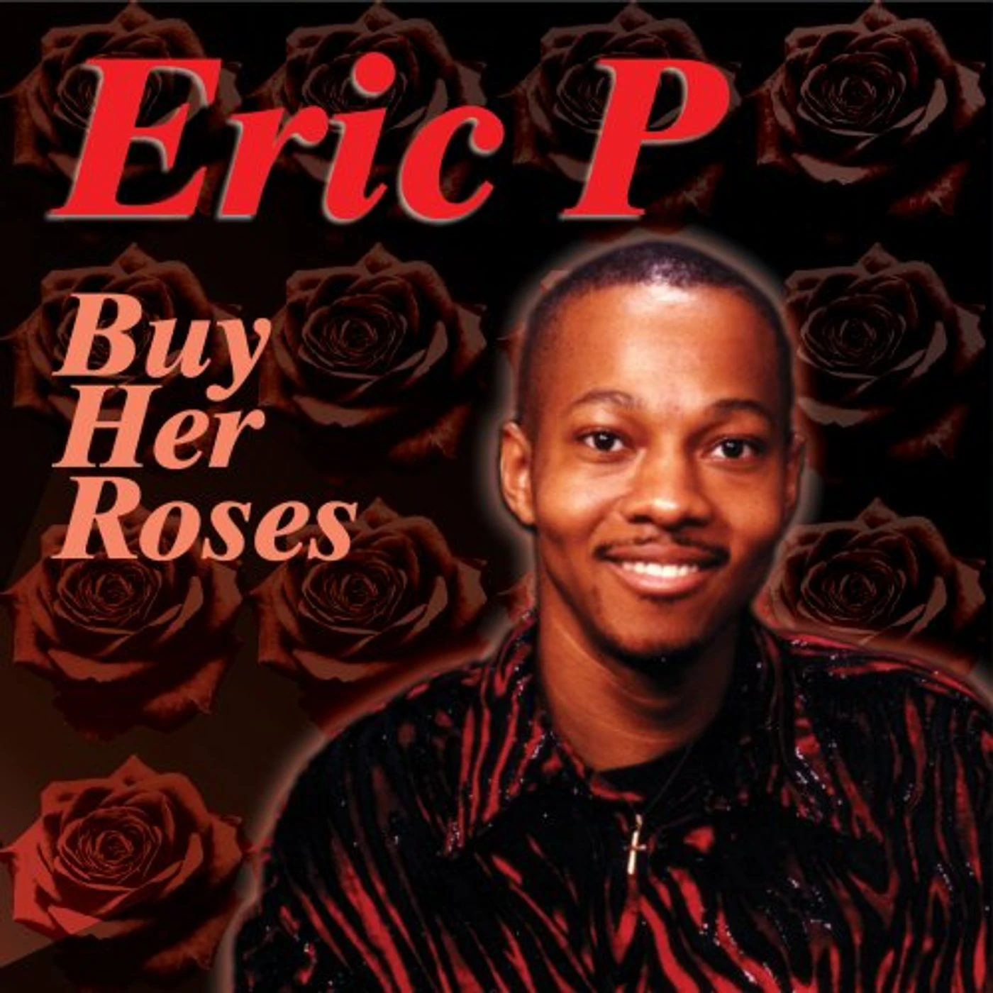 Eric P BUY HER ROSES CD