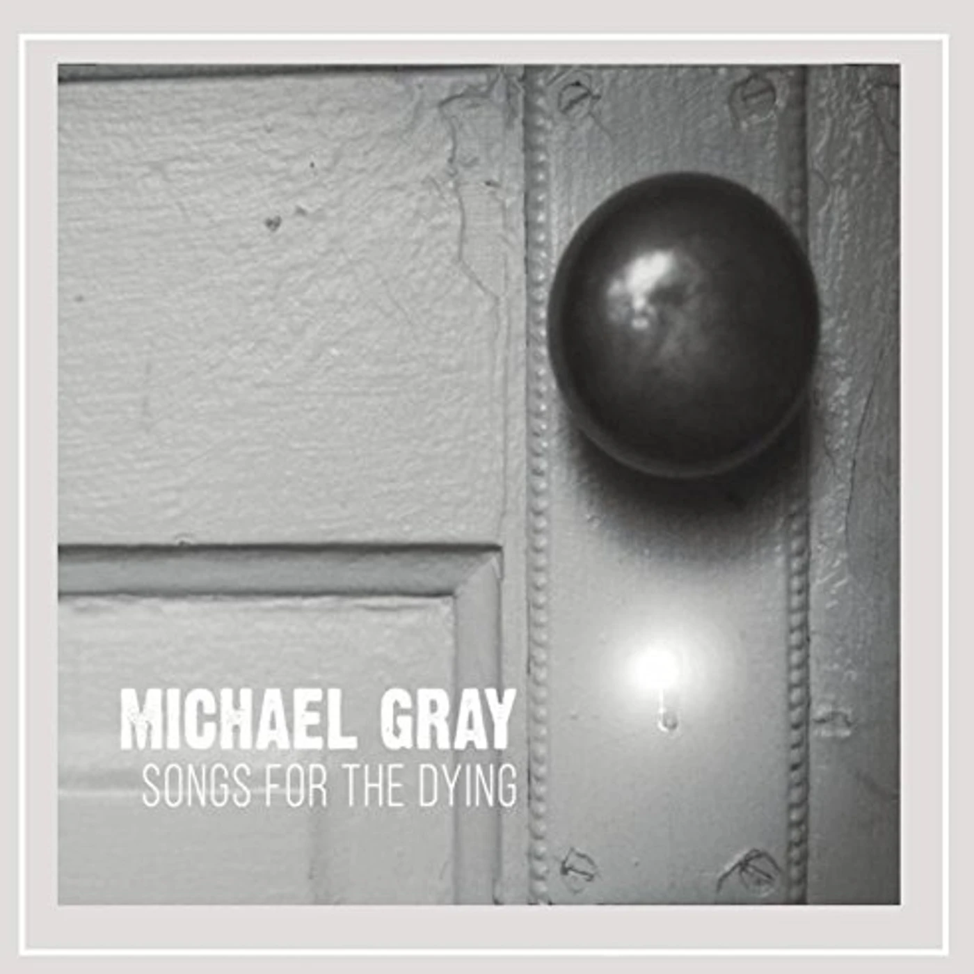 Michael Gray SONGS FOR THE DYING CD