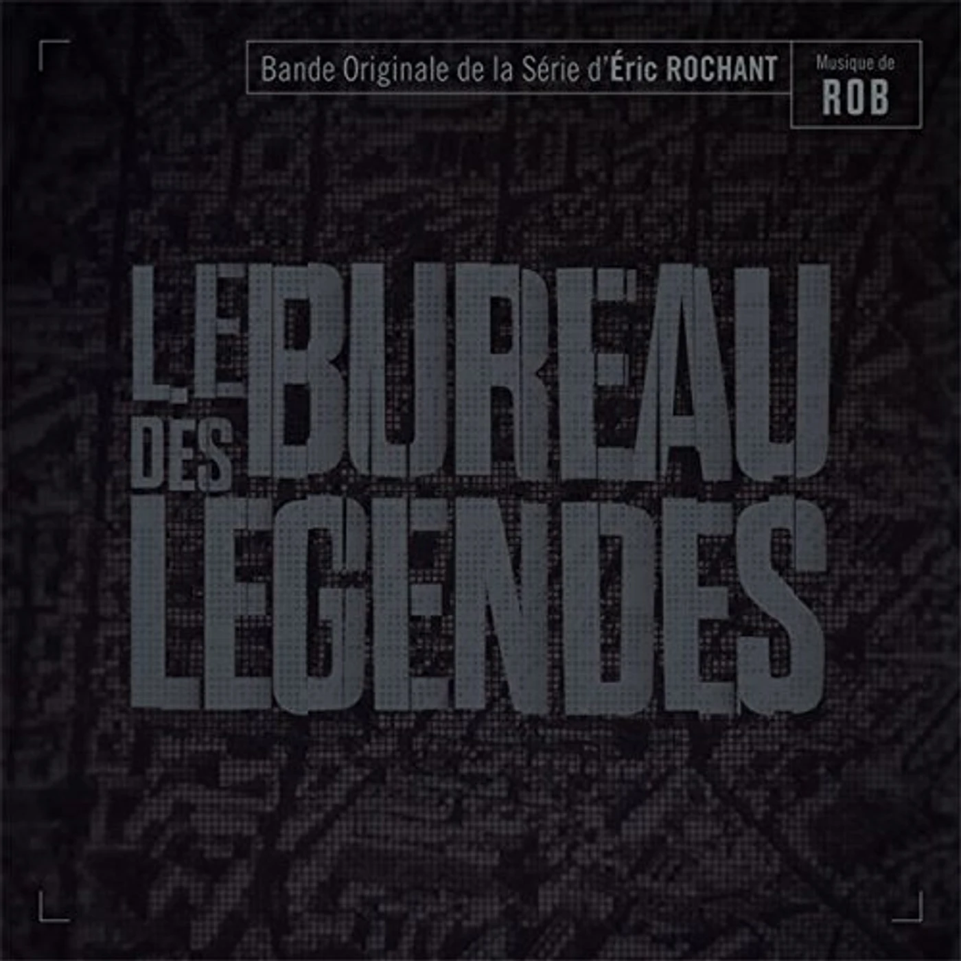 Rob LE BUREAU DES LEGENDES (THE BUREAU) / O.S.T. CD