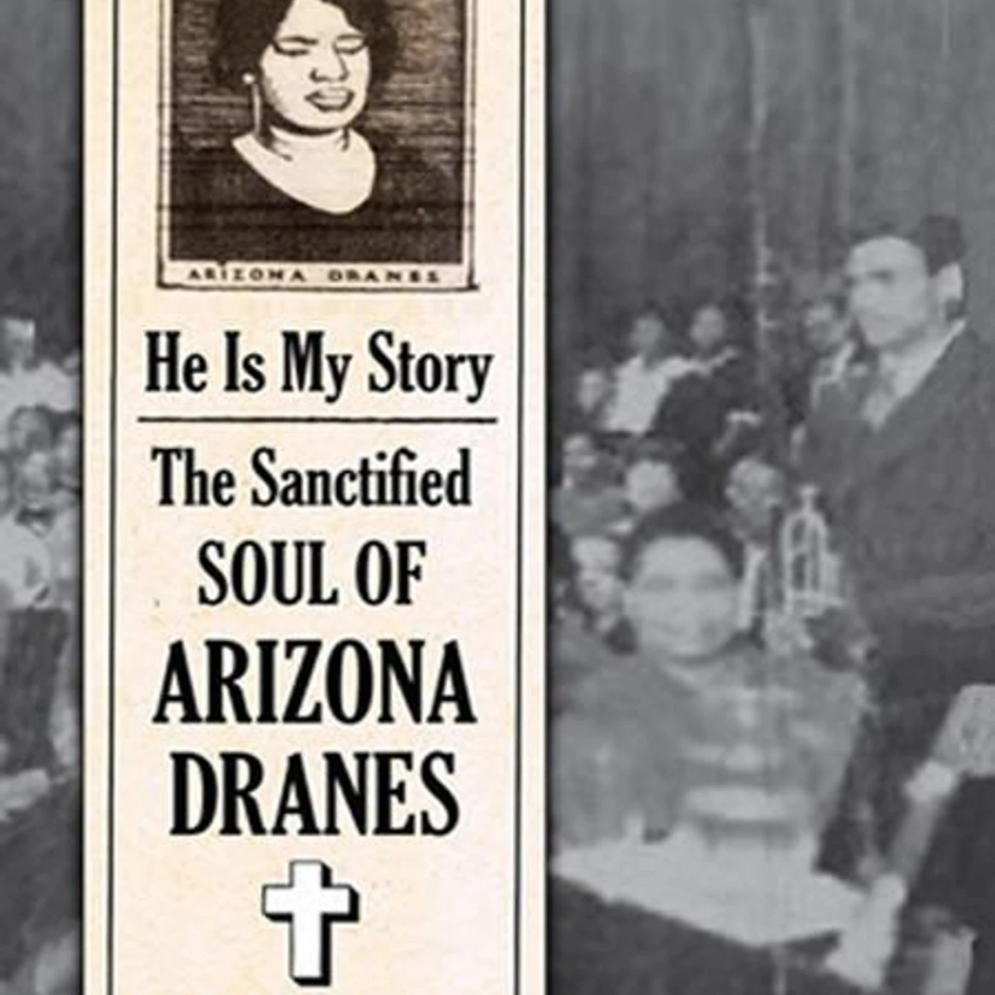 Arizona Dranes 'He Is My Story : The Sanctified Soul of Arizona Dranes'