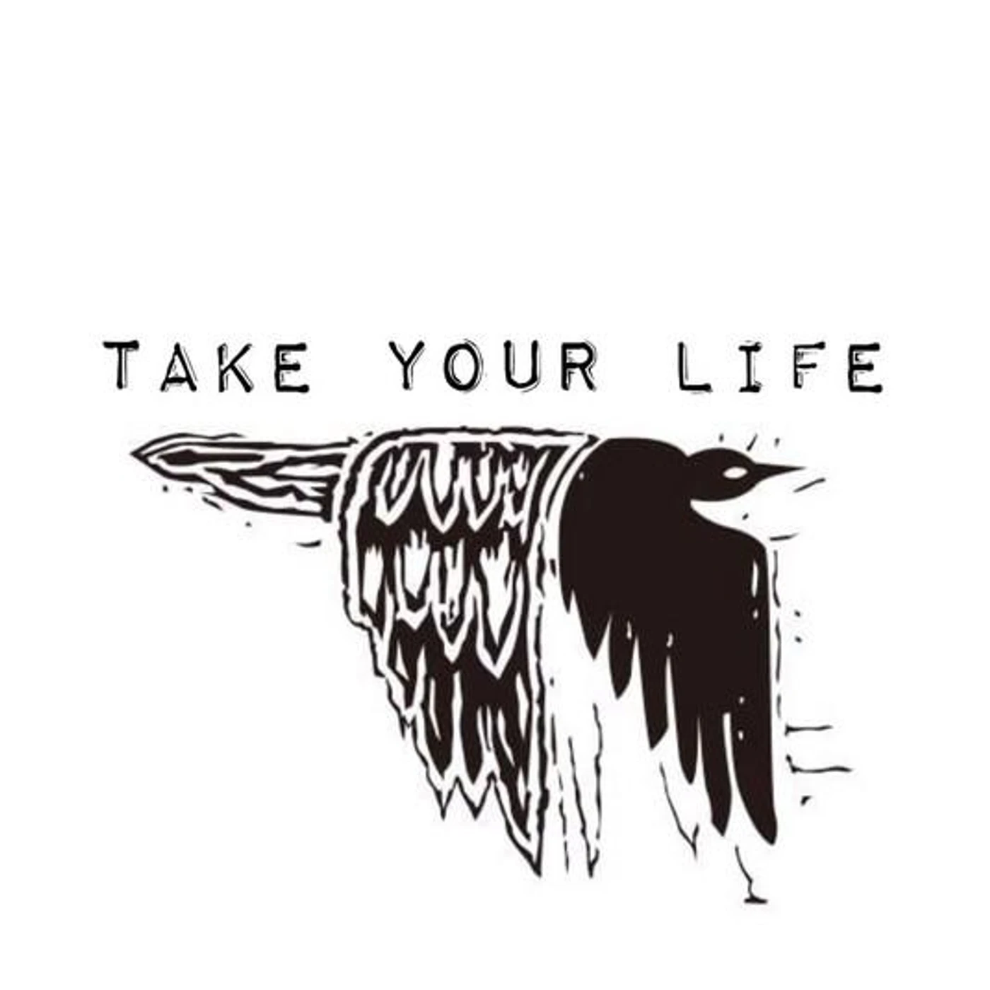 TAKE YOUR LIFE