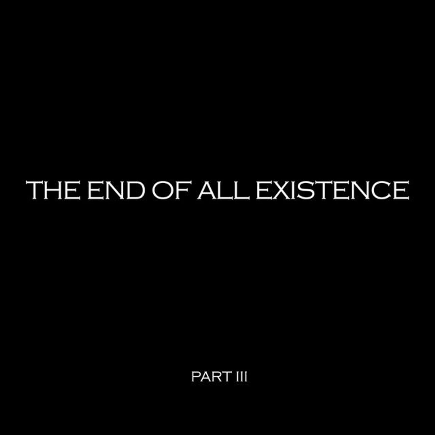 The End Of All Existence