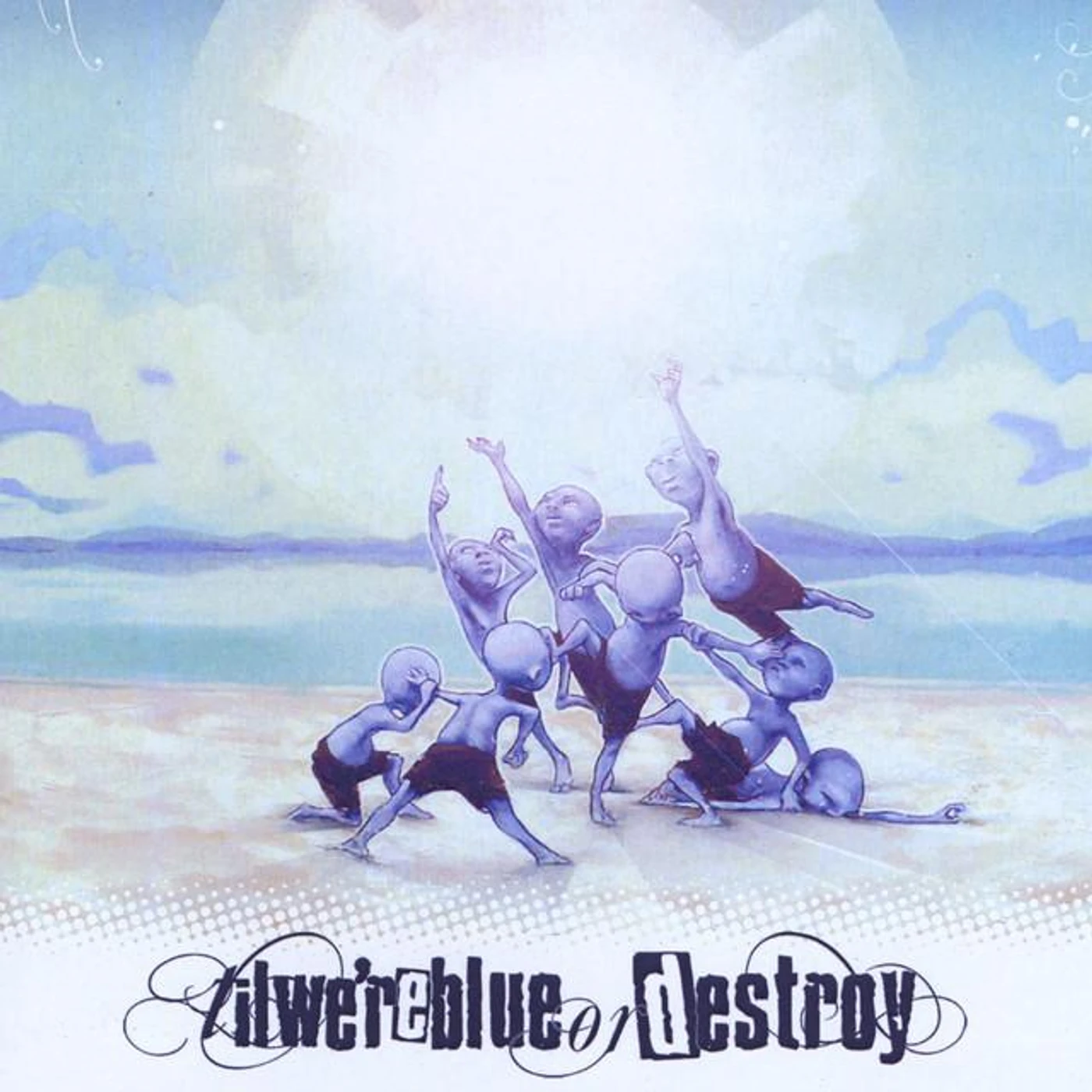Til We're Blue or Destroy