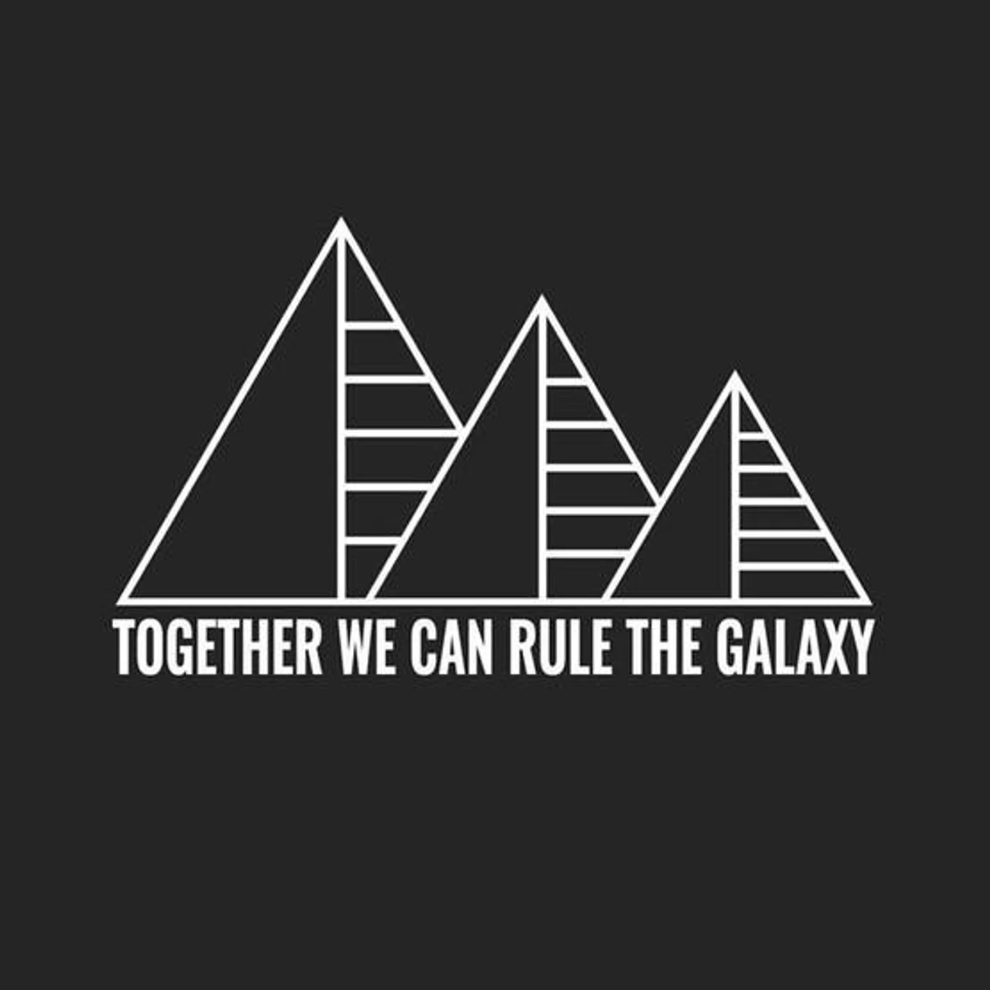 Together We Can Rule the Galaxy