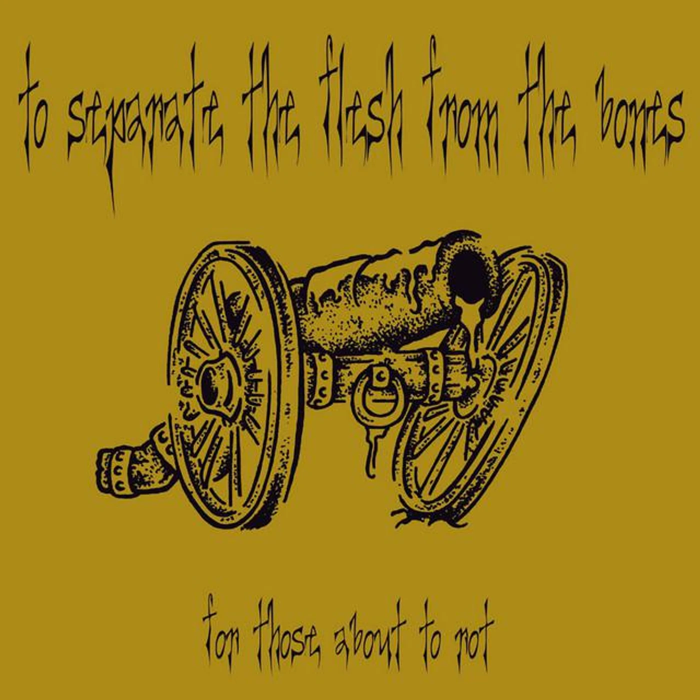 To Separate The Flesh From The Bones