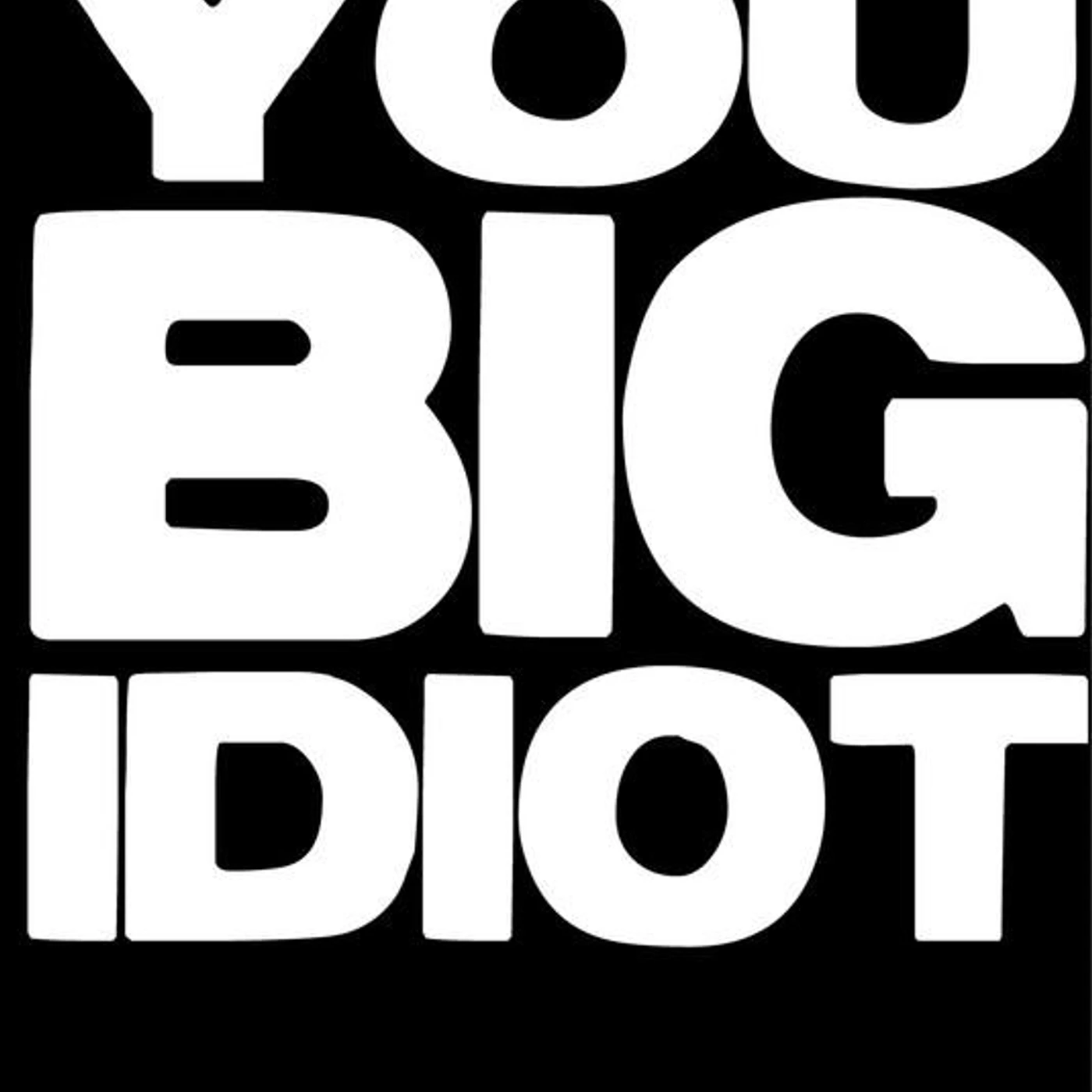 You Big Idiot Brand Page