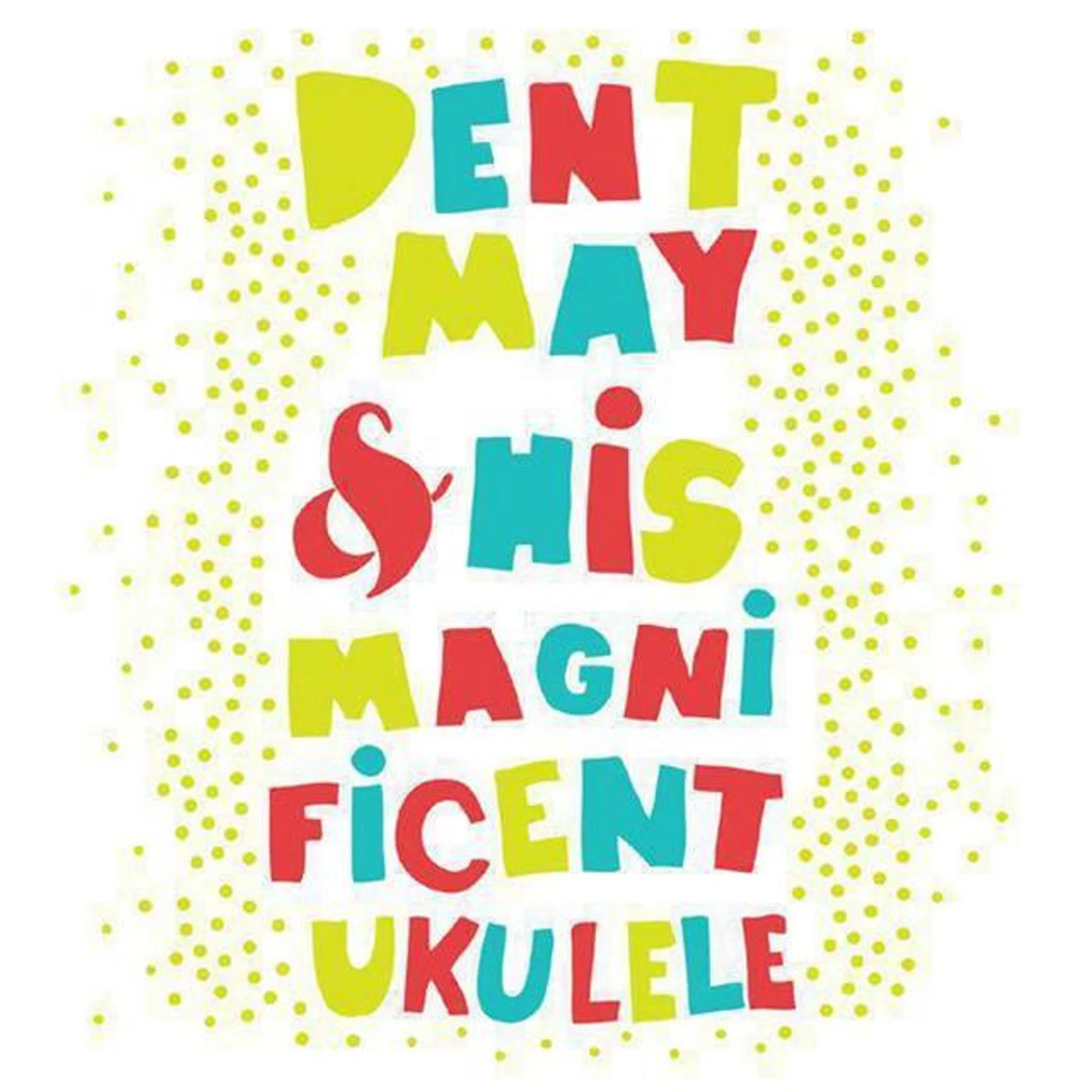 Dent May & His Magnificent Ukulele Brand Page